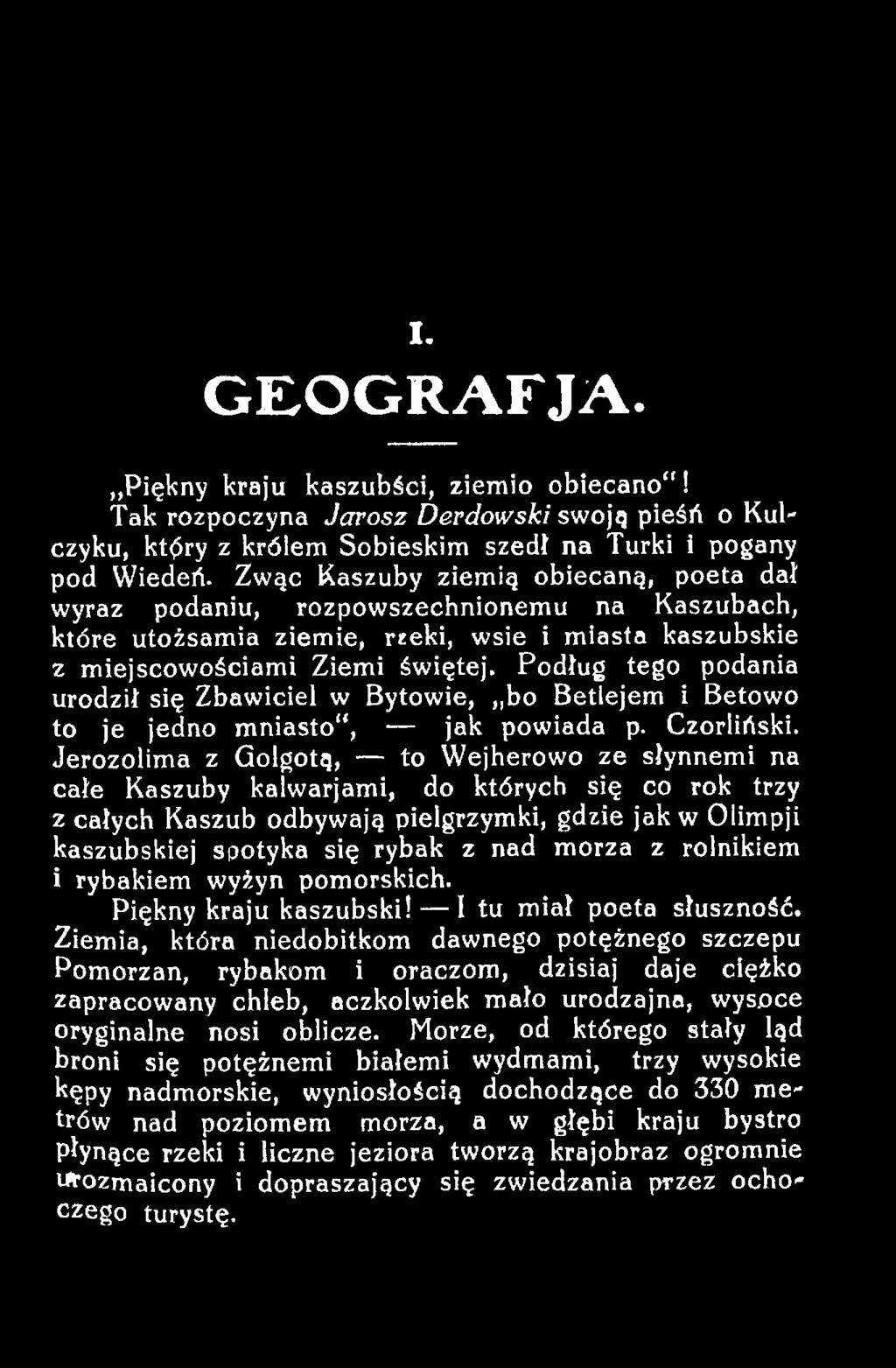 morza z rolnikiem i rybakiem wyżyn pomorskich. Piękny kraju kaszubski! I tu miał poeta słuszność.