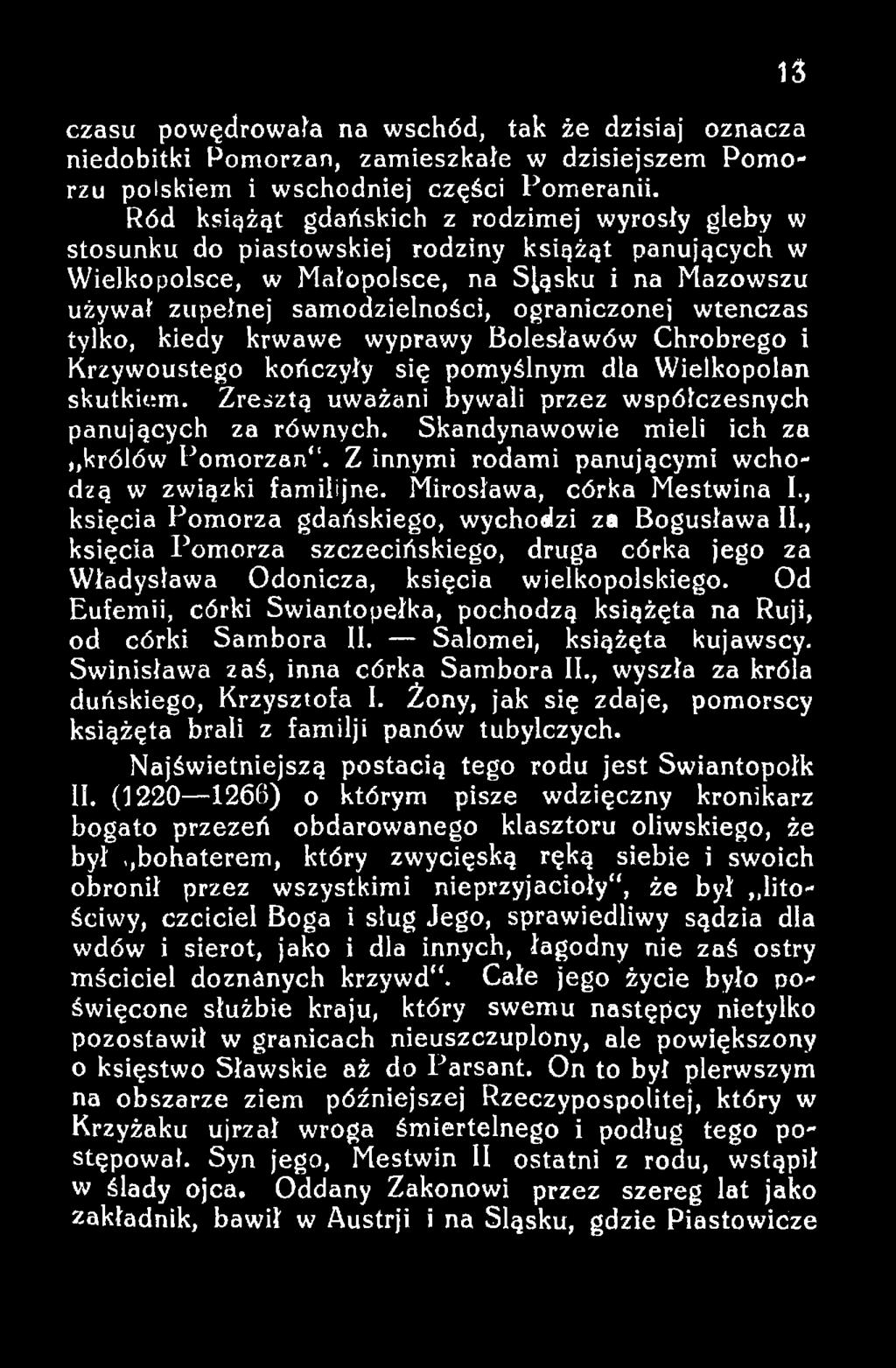 , księcia Pomorza szczecińskiego, druga córka jego za Władysława Odonicza, księcia wielkopolskiego. Od Eufemii, córki Swiantopełka, pochodzą książęta na Ruji, od córki Sambora II.