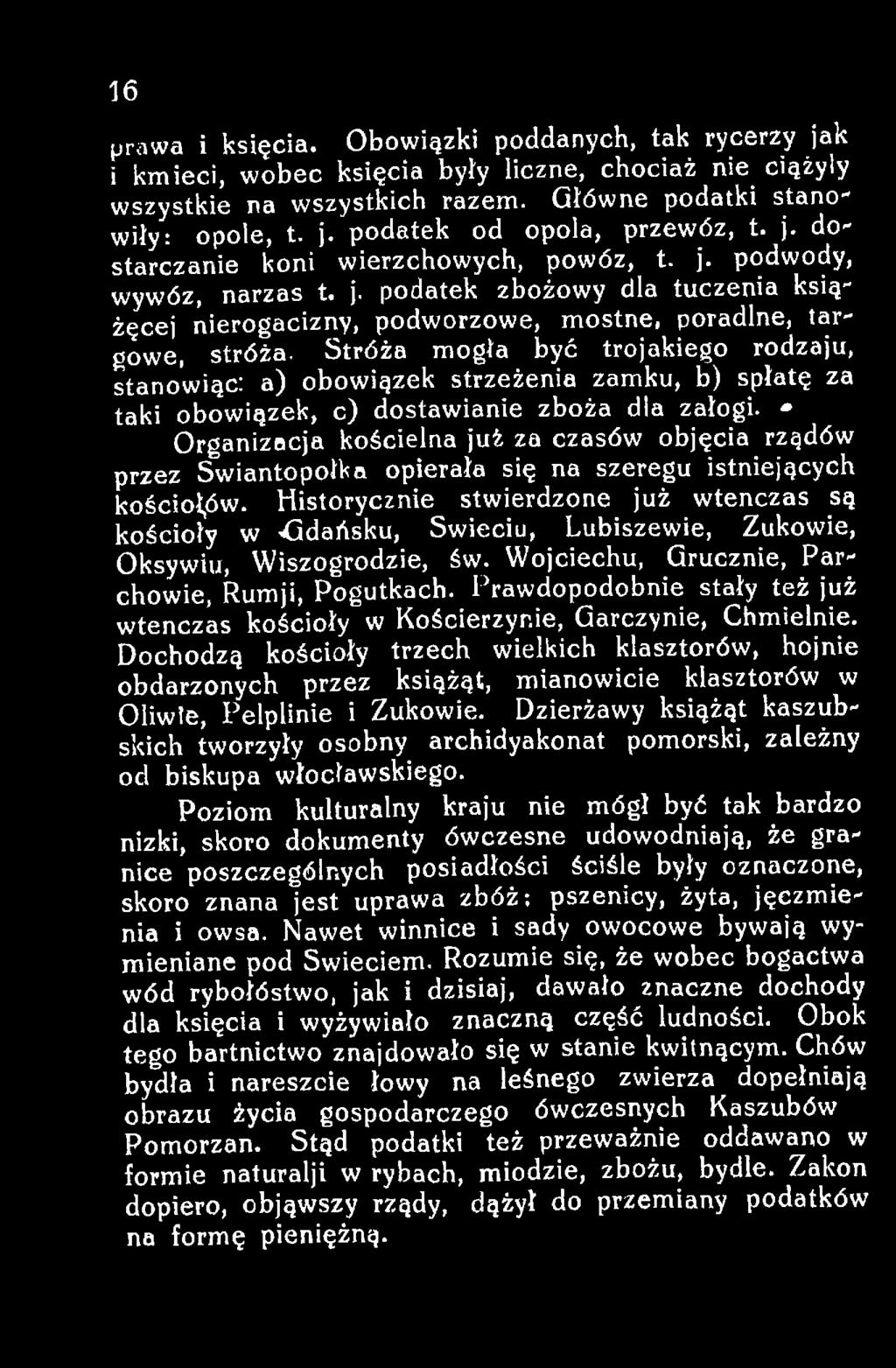 Historycznie stwierdzone już wtenczas są kościoły w 'Gdańsku, Swieciu, Lubiszewie, Zukowie, Oksywiu, Wiszogrodzie, św. Wojciechu, Grucznie, Parchowie, Rumji, Pogutkach.