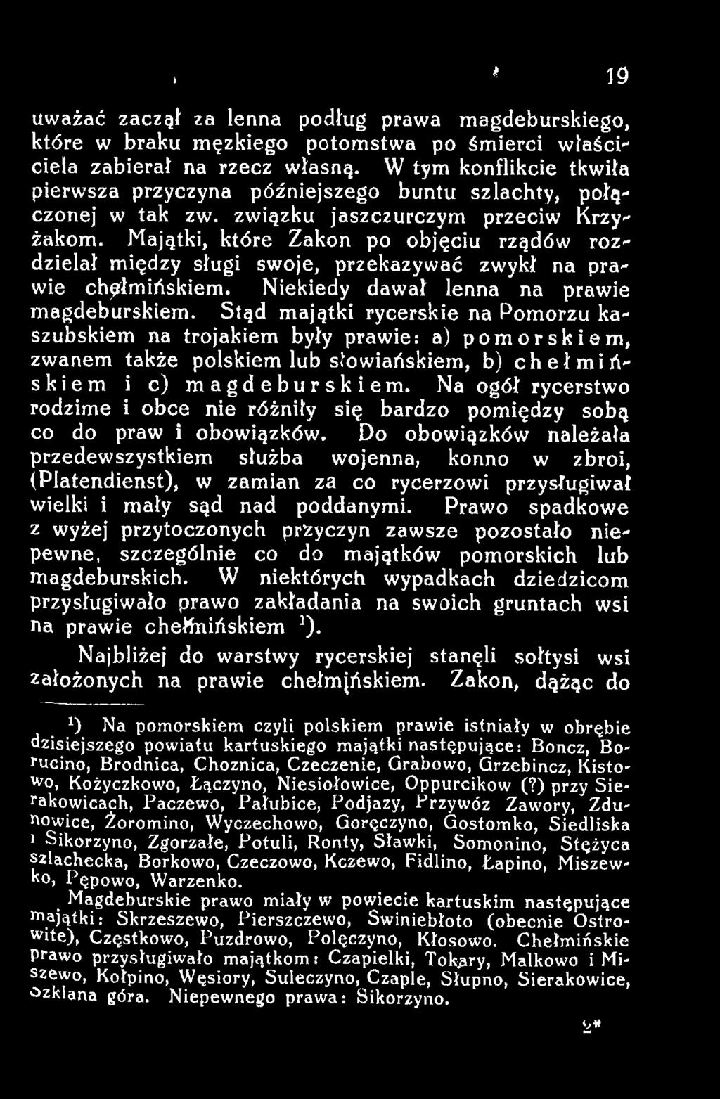 Na ogół rycerstwo rodzime i obce nie różniły się bardzo pomiędzy sobą co do praw i obowiązków.