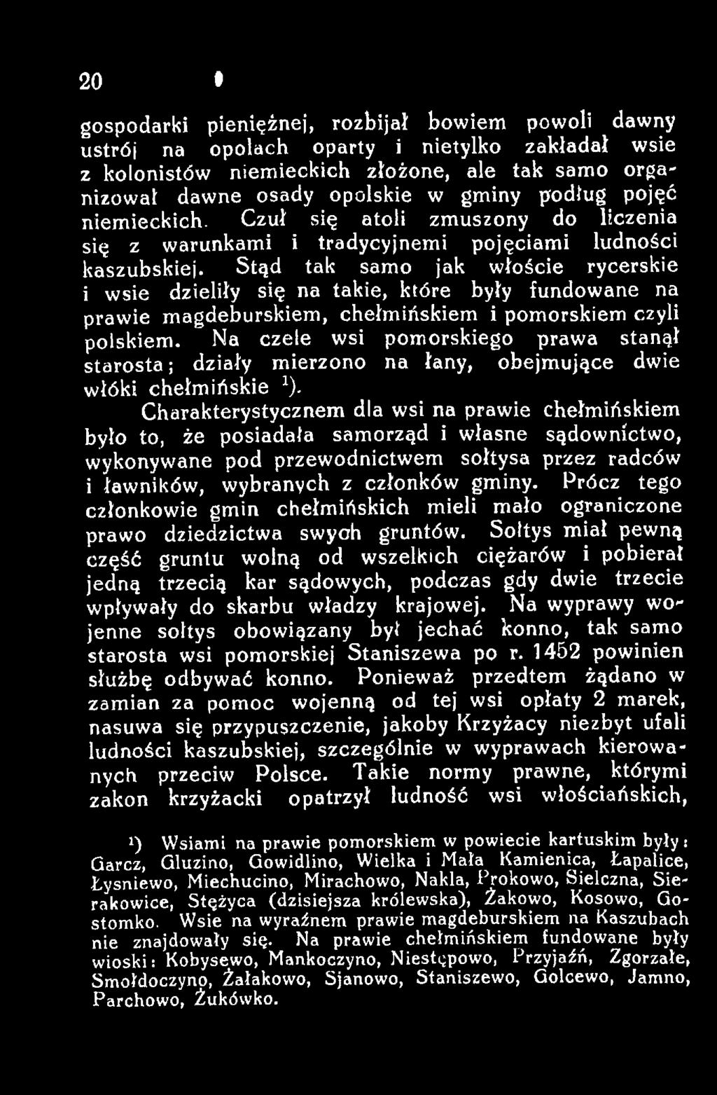 Charakterystycznem dla wsi na prawie chełmińskiem było to, że posiadała samorząd i własne sądownictwo, wykonywane pod przewodnictwem sołtysa przez radców i ławników, wybranych z członków gminy.