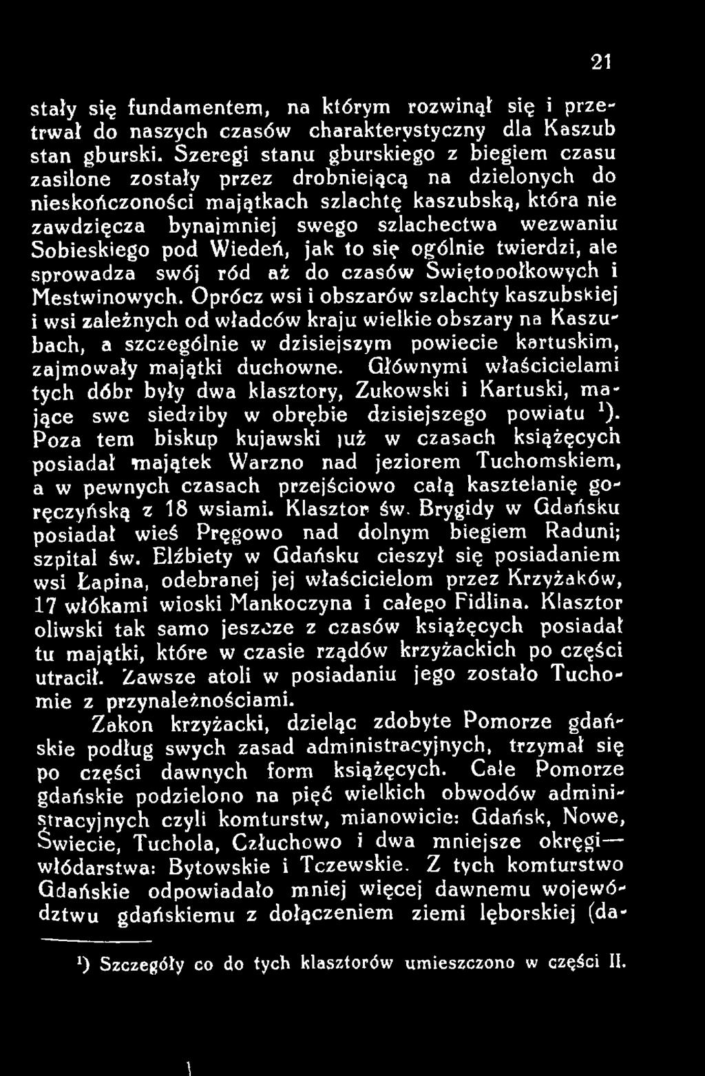 Głównymi właścicielami tych dóbr były dwa klasztory, Żukowski i Kartuski, mające swe siedziby w obrębie dzisiejszego powiatu *).