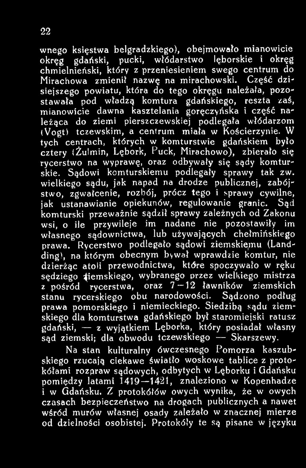 W tych centrach, których w komturstwie gdańskiem było cztery (Żulmin, Lębork, Puck, Mirachowo), zbierało się rycerstwo na wyprawę, oraz odbywały się sądy komturskie.