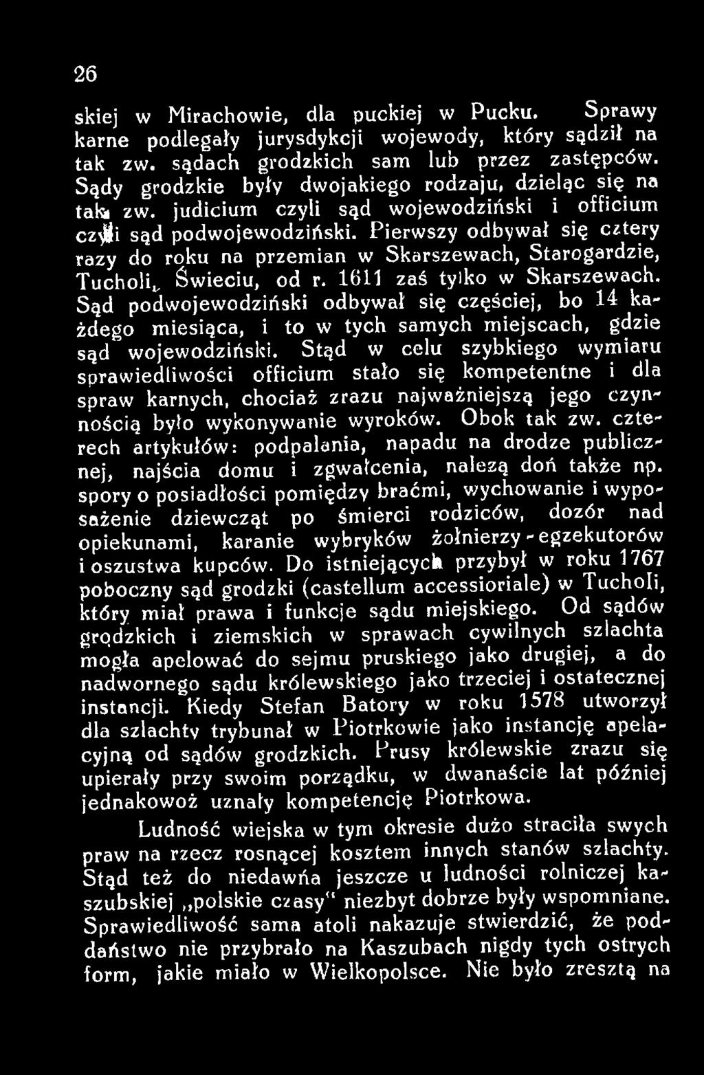 Stąd w celu szybkiego wymiaru sprawiedliwości officium stało się kompetentne i dla spraw karnych, chociaż zrazu najważniejszą jego czynnością było wykonywanie wyroków. Obok tak zw.