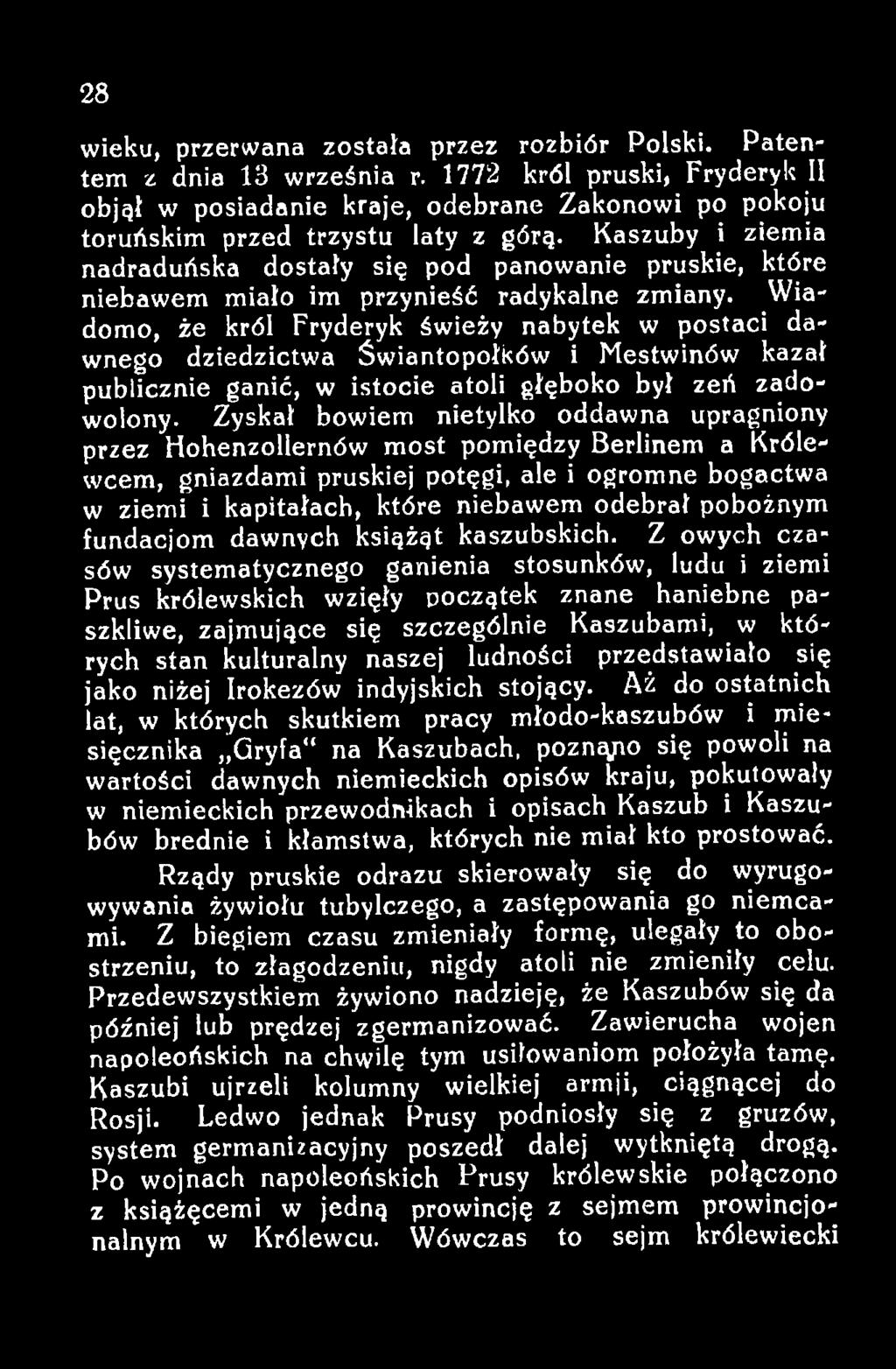 Zyskał bowiem nietylko oddawna upragniony przez Hohenzollernów most pomiędzy Berlinem a Królewcem, gniazdami pruskiej potęgi, ale i ogromne bogactwa w ziemi i kapitałach, które niebawem odebrał