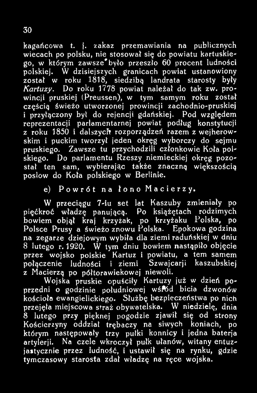 Zawsze tu przychodzili członkowie Koła polskiego. Do parlamentu Rzeszy niemieckiej okręg pozostał ten sam, wybierając także znaczną większością poslow do Koła polskiego w Berlinie.