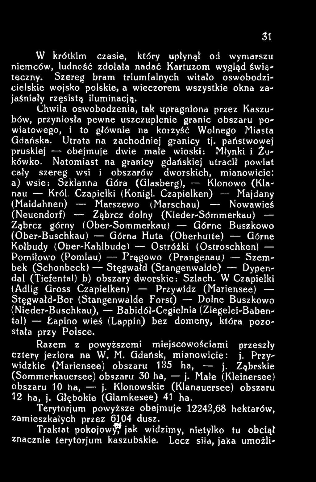 Natomiast na granicy gdańskiej utracił powiat cały szereg wsi i obszarów dworskich, mianowicie: a) wsie: Szklanńa Góra (Glasberg), Klonowo (Klanau Król. Czapielki (Konigl.