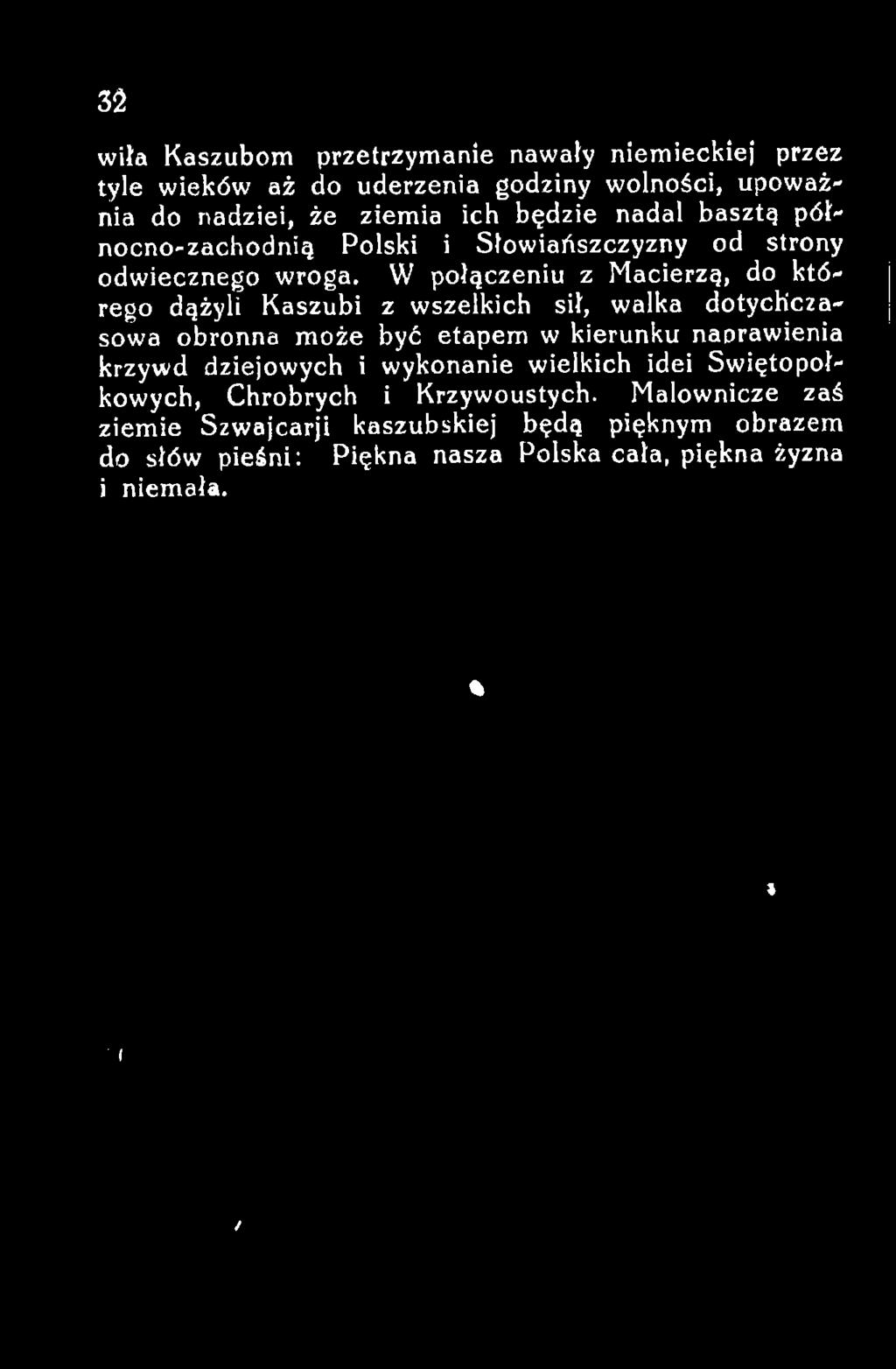 W połączeniu z Macierzą, do którego dążyli Kaszubi z wszelkich sił, walka dotychczasowa obronna może być etapem w kierunku naprawienia krzywd