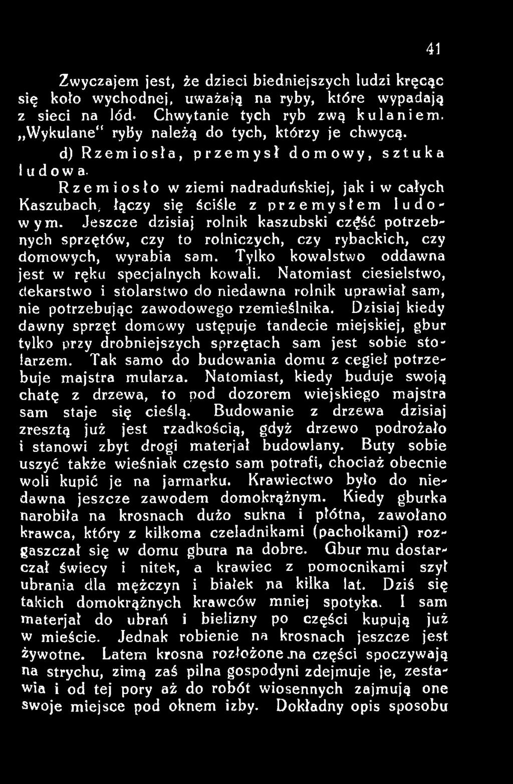 Dzisiaj kiedy dawny sprzęt domowy ustępuje tandecie miejskiej, gbur tylko przy drobniejszych sprzętach sam jest sobie stolarzem. Tak samo do budowania domu z cegieł potrzebuje majstra mularza.