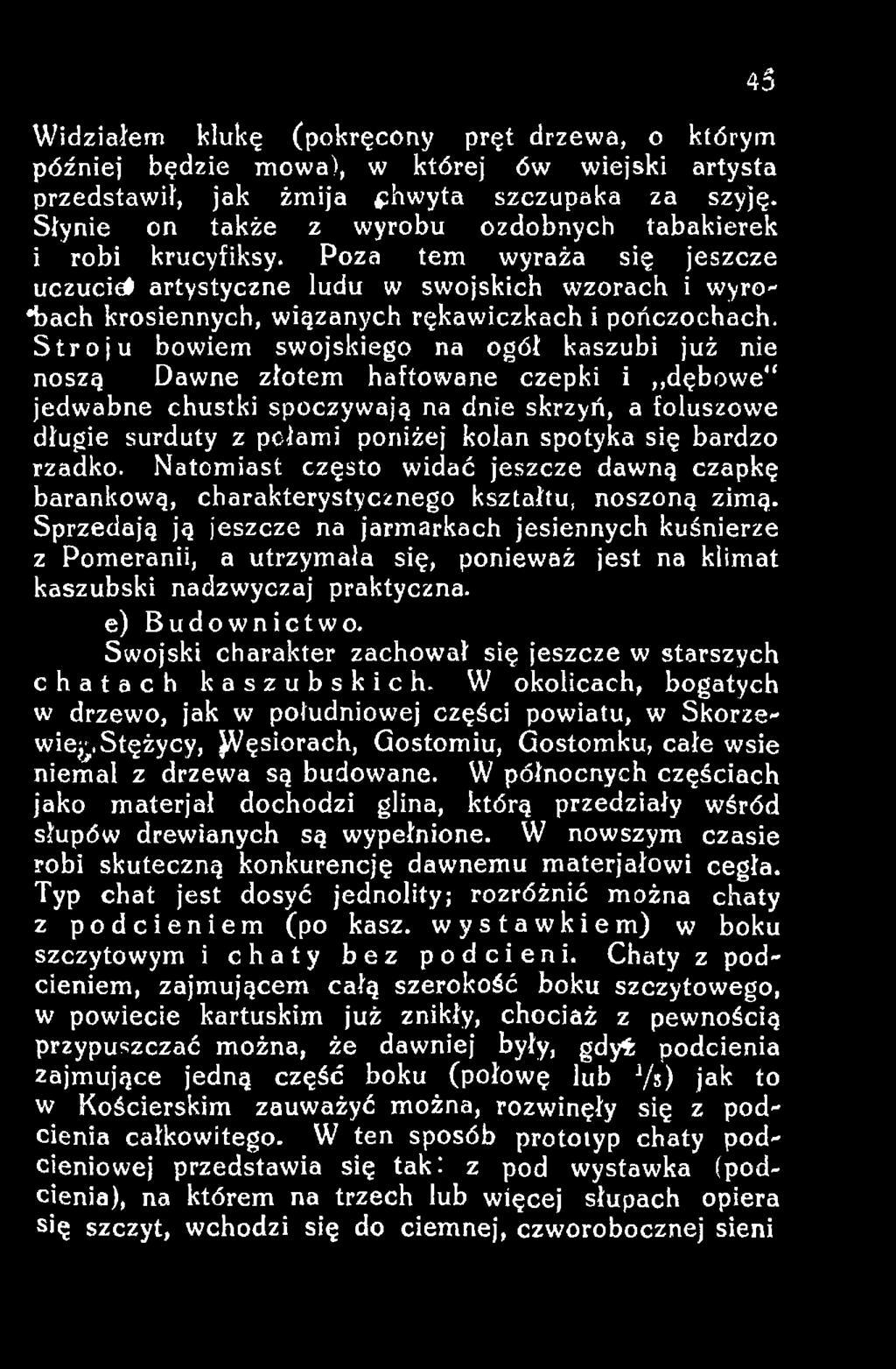 się bardzo rzadko. Natomiast często widać jeszcze dawną czapkę barankową, charakterystycznego kształtu, noszoną zimą.