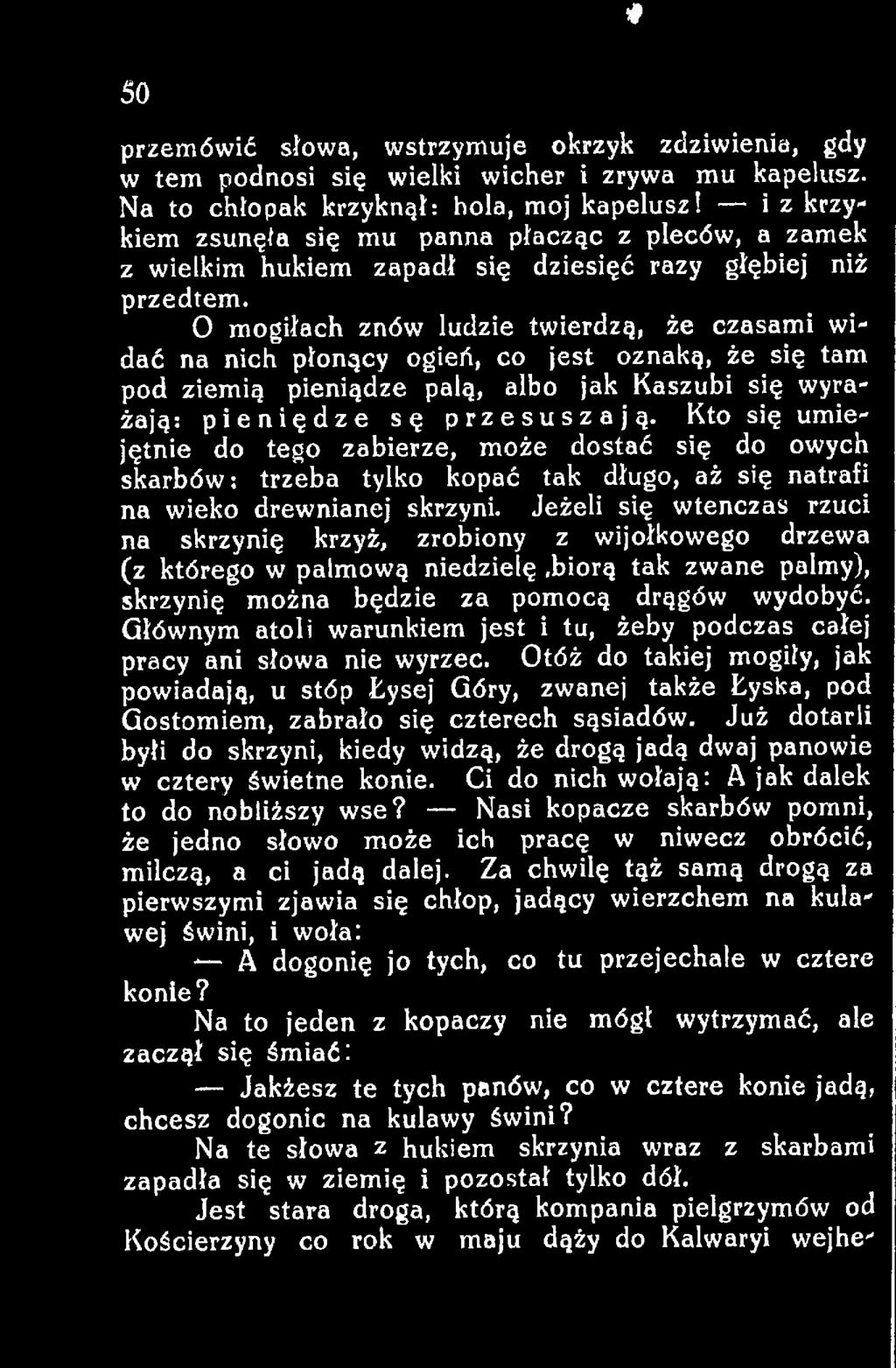 Jeżeli się wtenczas rzuci na skrzynię krzyż, zrobiony z wijołkowego drzewa (z którego w palmową niedzielę.biorą tak zwane palmy), skrzynię można będzie za pomocą drągów wydobyć.