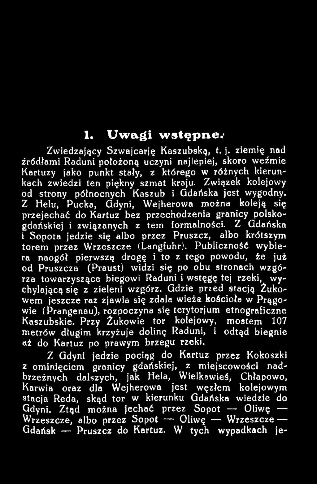 Z Gdańska i Sopota jedzie się albo przez Pruszcz, albo krótszym torem przez Wrzeszcze (Langfuhr).