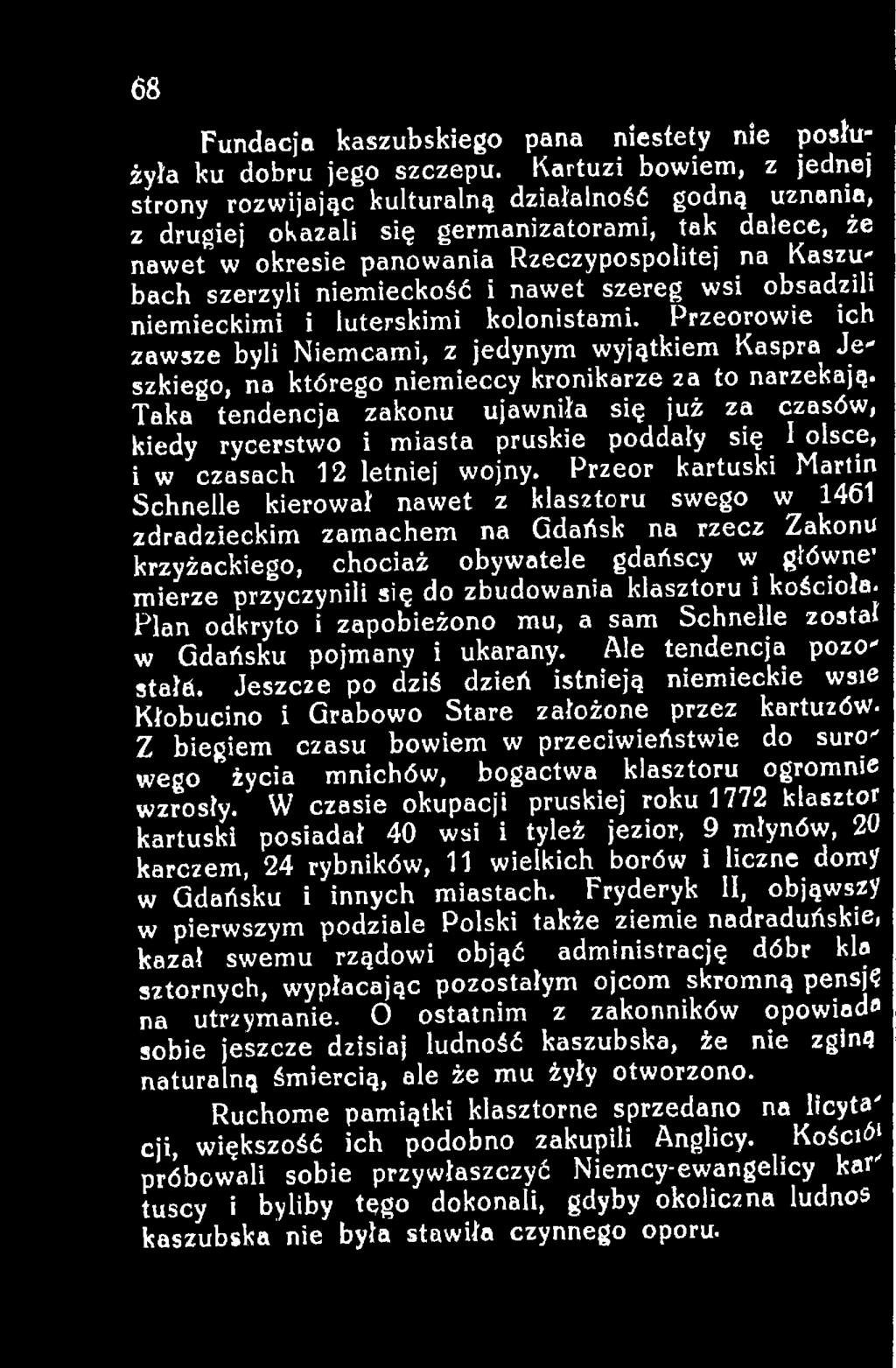 Taka tendencja zakonu ujawniła się już za czasów, kiedy rycerstwo i miasta pruskie poddały się 1 olsce, i w czasach 12 letniej wojny.