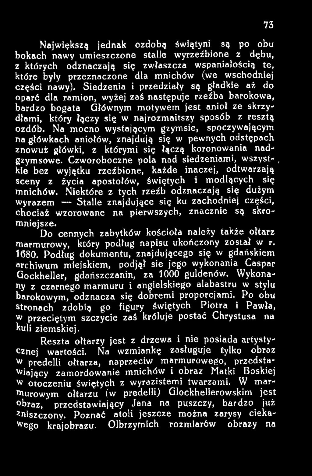 Czworoboczne pola nad siedzeniami, wszyst-, kie bez wyjątku rzeźbione, każde inaczej, odtwarzają sceny z życia apostołów, świętych i modlących się mnichów.