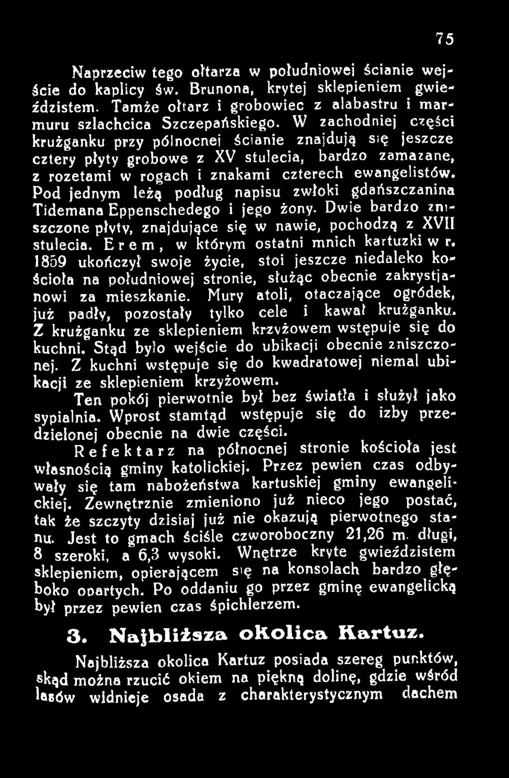 Mury atoli, otaczające ogródek, już padły, pozostały tylko cele i kawa! krużganku. Z krużganku ze sklepieniem krzyżowem wstępuje się do kuchni. Stąd było wejście do ubikacji obecnie zniszczonej.