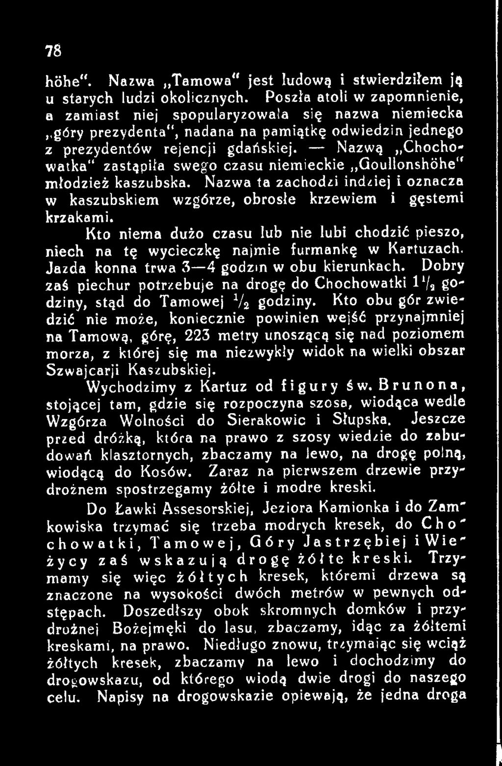 Dobry zaś piechur potrzebuje na drogę do Chochowatki 11/a godziny, stąd do Tamowej V4 godziny.