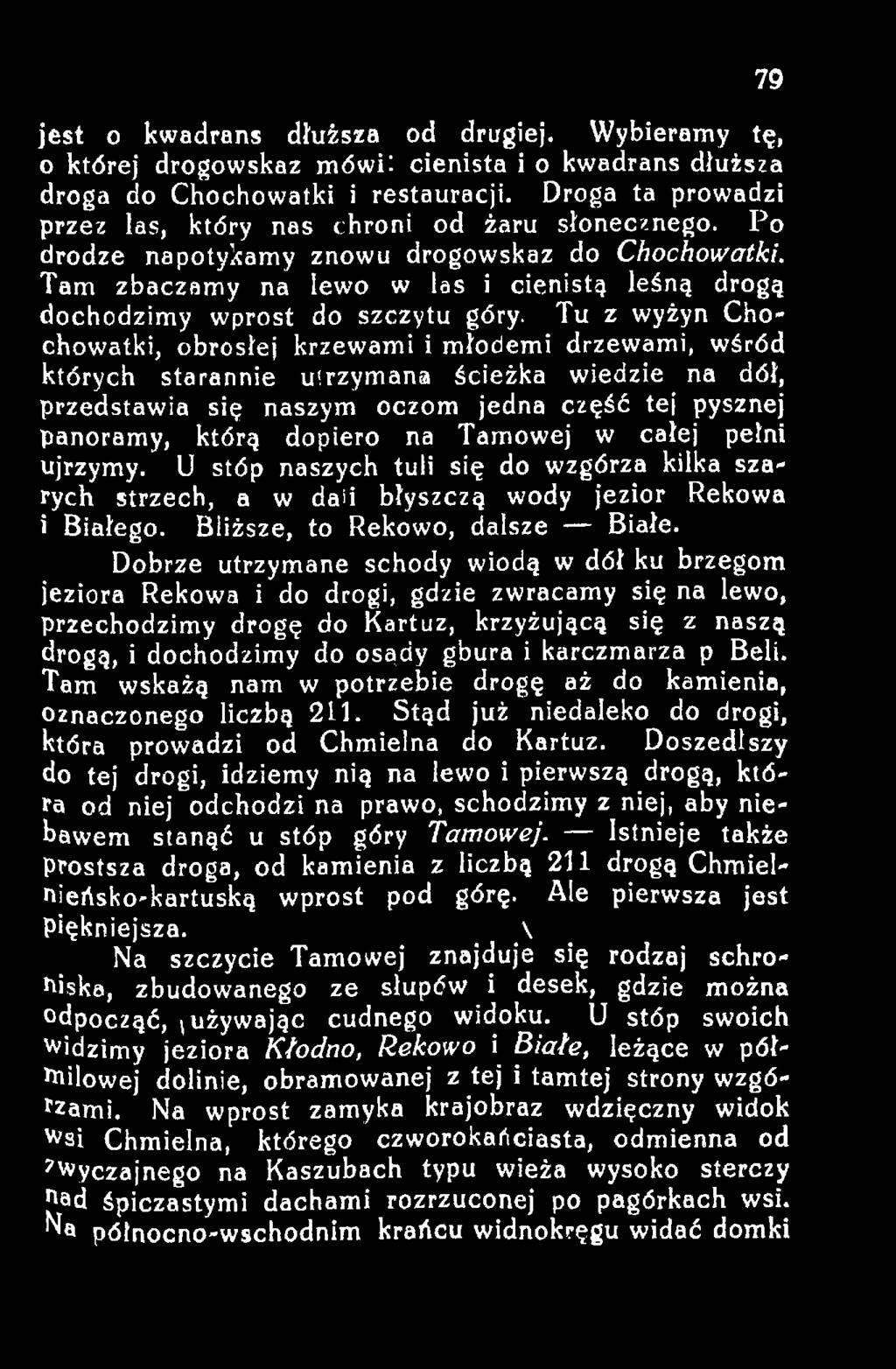 Tamowej w całej pełni ujrzymy. U stóp naszych tuli się do wzgórza kilka szarych strzech, a w daii błyszczą wody jezior Rekowa 1 Białego. Bliższe, to Rekowo, dalsze Białe.