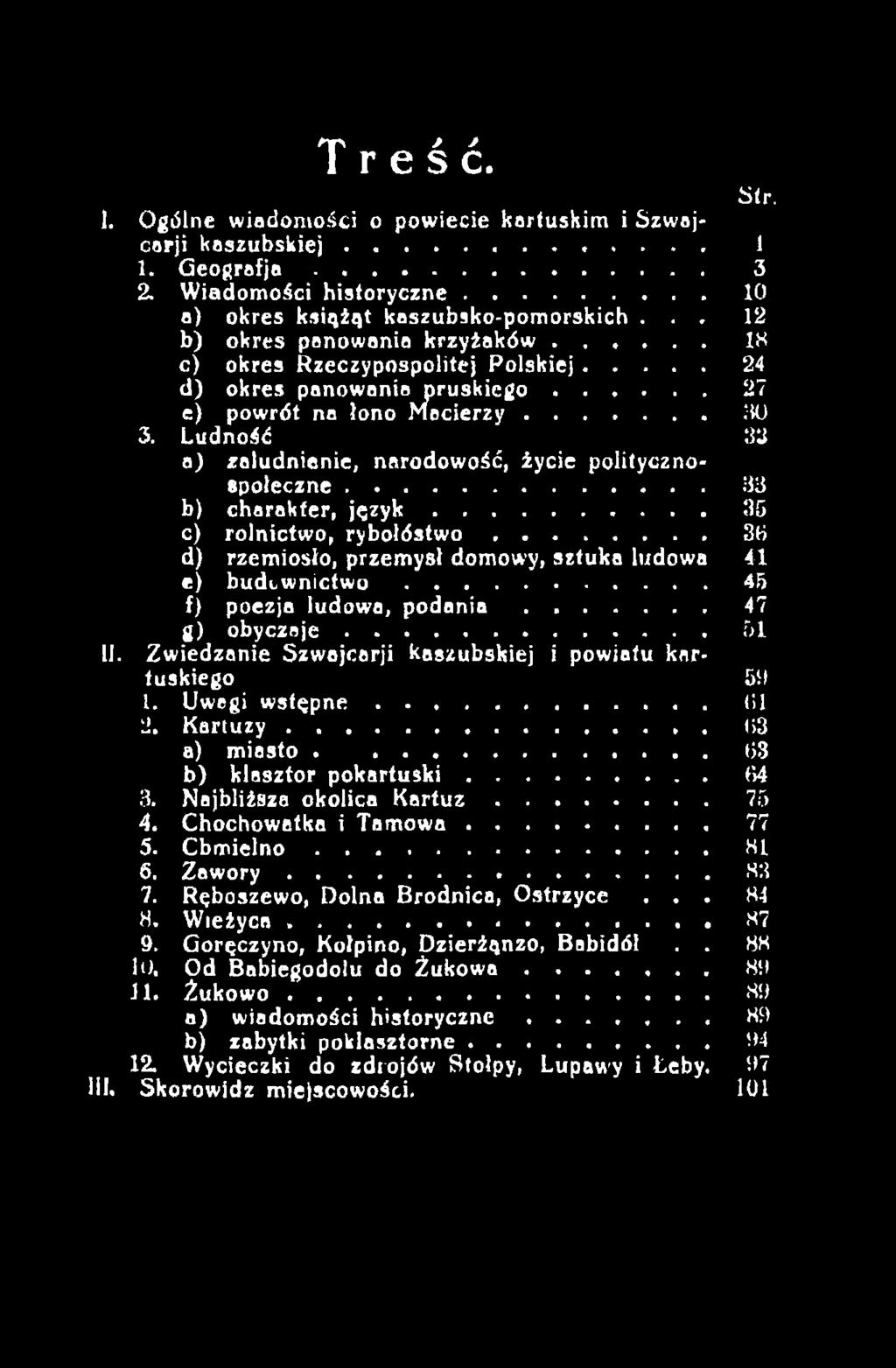 Zwiedzanie Szwajcarji kaszubskiej i powiatu kartuskiego 511 1. Uwagi w s tę p n e... iii 2. K a rtu z y... 03 a) miasto. 03 b) klasztor pokartuski... 84 3. Najbliższa okolica K a r t u z... 75 4.