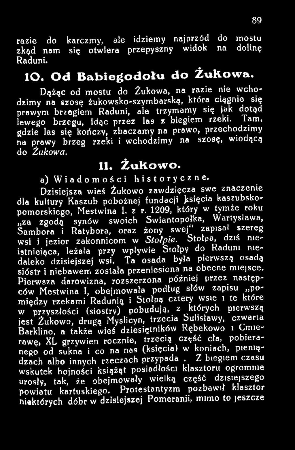 1209, który w tymże roku za zgodą synów swoich Swiantopołka, Wartysiawa, Sambora i Retybora, oraz żony swej zapisał szereg wsi i jezior zakonnicom w Stołpie.