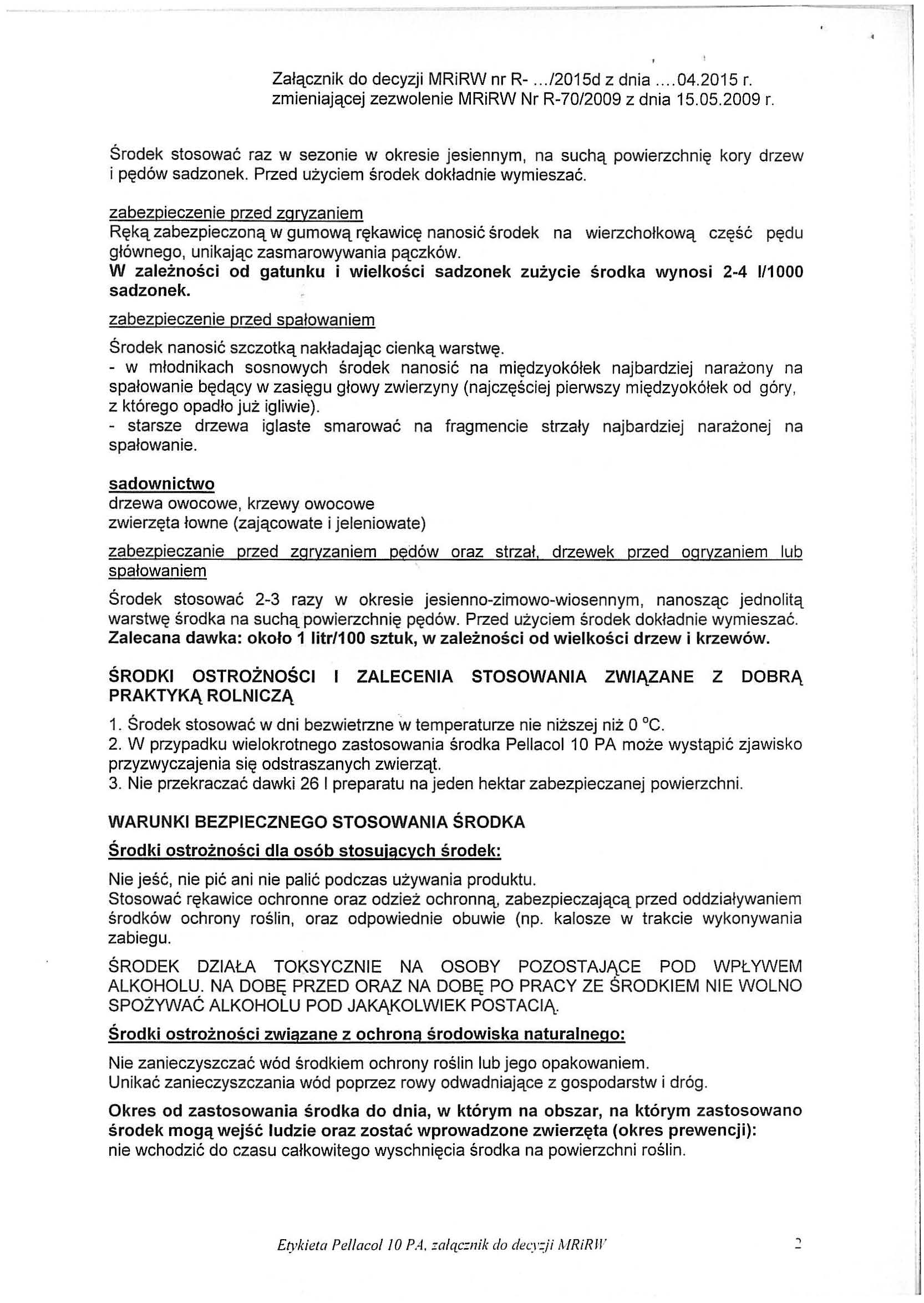 Załącznik do decyzji MRiRW nr R-.../2015d z dnia... 04.2015 r. Środek stosować raz w sezonie w okresie jesiennym, na suchą powierzchnię i pędów sadzonek. Przed użyciem środek dokładnie wymieszać.
