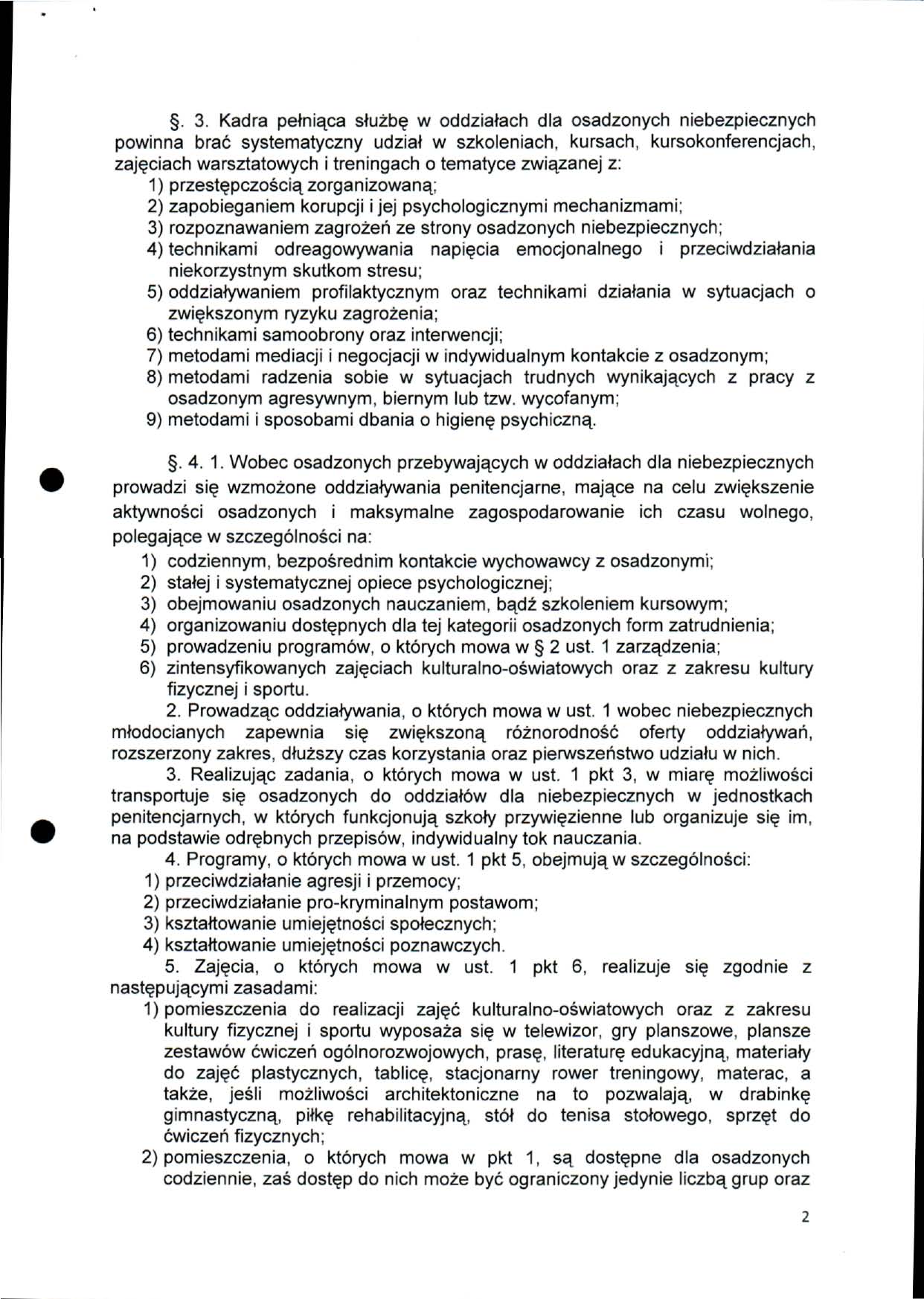 . 3. Kadra pełniąca służbę w oddziałach dla osadzonych niebezpiecznych powinna brać systematyczny udział w szkoleniach, kursach, kursokonferencjach, zajęciach warsztatowych i treningach o tematyce