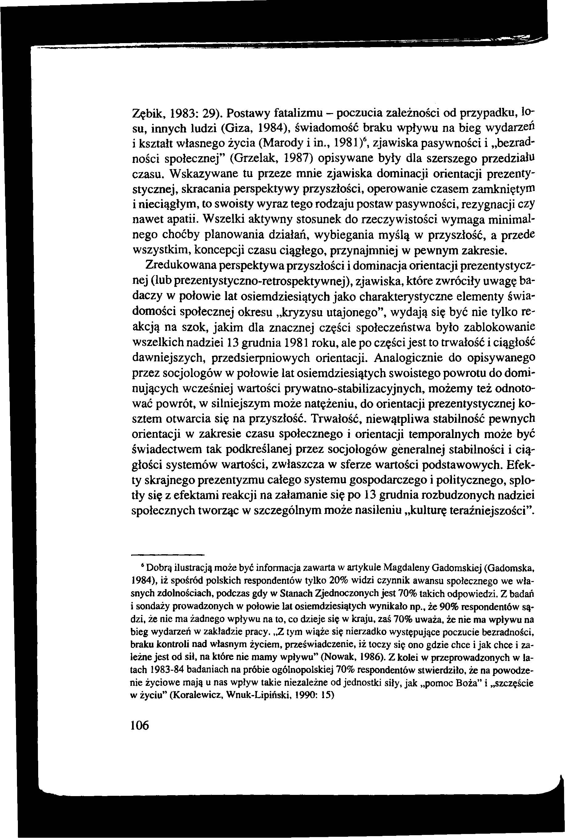 Zębik, 1983: 29). Postawy fatalizmu - poczucia zależności od przypadku, losu, innych ludzi (Giza, 1984), świadomość braku wpływu na bieg wydarzeń i kształt własnego życia (Marody i in.