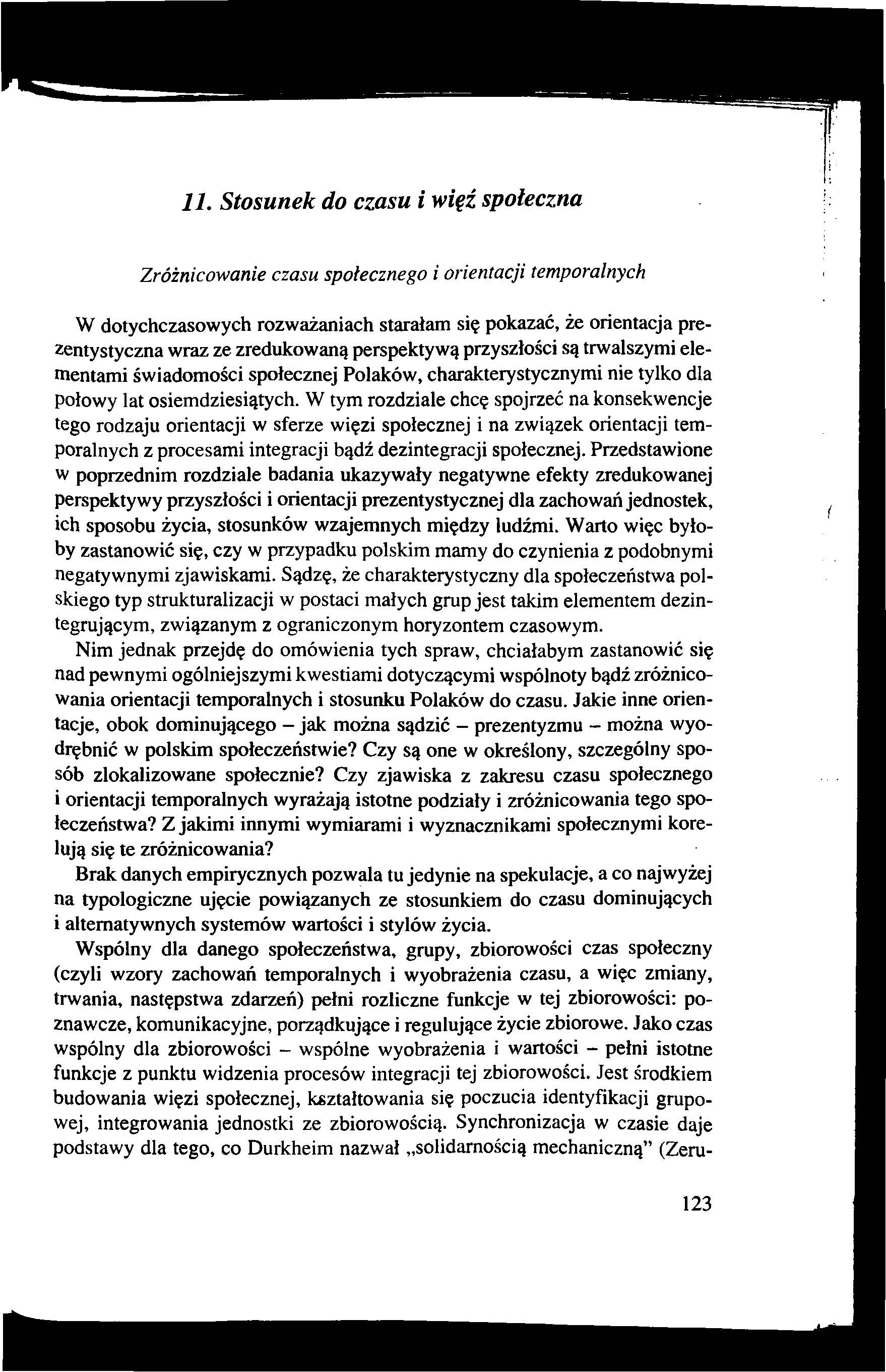 11. Stosunek do czasu i więź społeczna Z ró żn ic o w a n ie c za su sp o łe c z n e g o i o rie n ta c ji tem p o ra ln ych W dotychczasowych rozważaniach starałam się pokazać, że orientacja