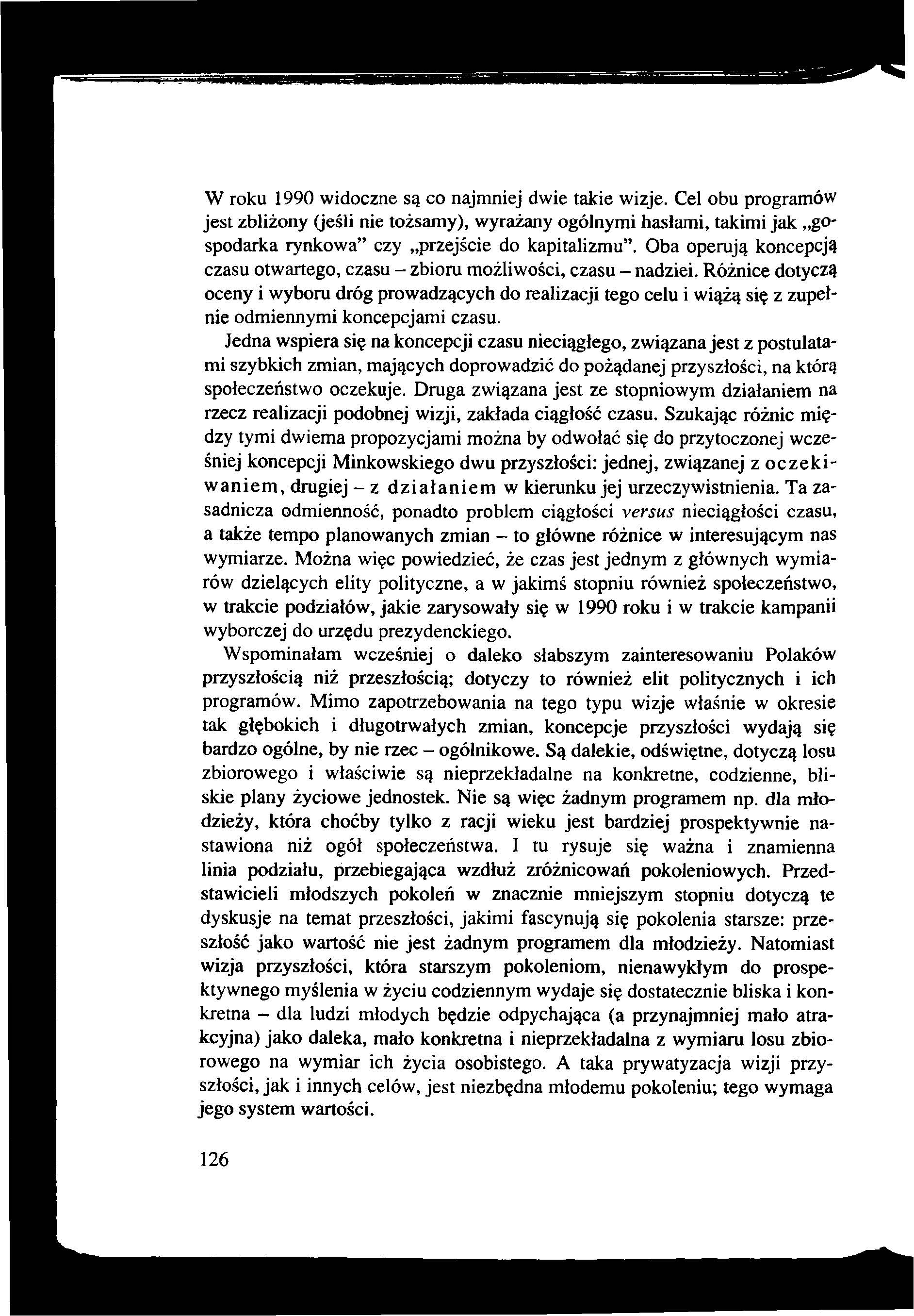 W roku 1990 widoczne są co najmniej dwie takie wizje. Cel obu programów jest zbliżony (jeśli nie tożsamy), wyrażany ogólnymi hasłami, takimi jak gospodarka rynkowa czy przejście do kapitalizmu.