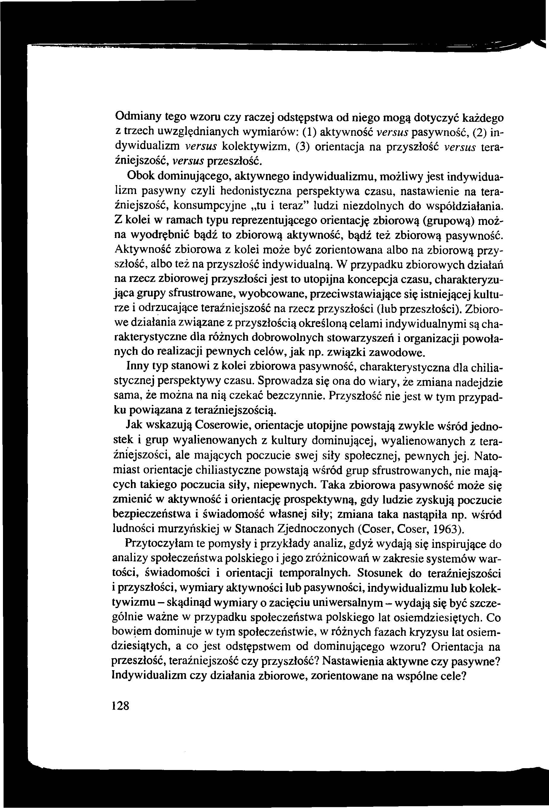 Odmiany tego wzoru czy raczej odstępstwa od niego mogą dotyczyć każdego z trzech uwzględnianych wymiarów: (1) aktywność versus pasywność, (2) indywidualizm versus kolektywizm, (3) orientacja na