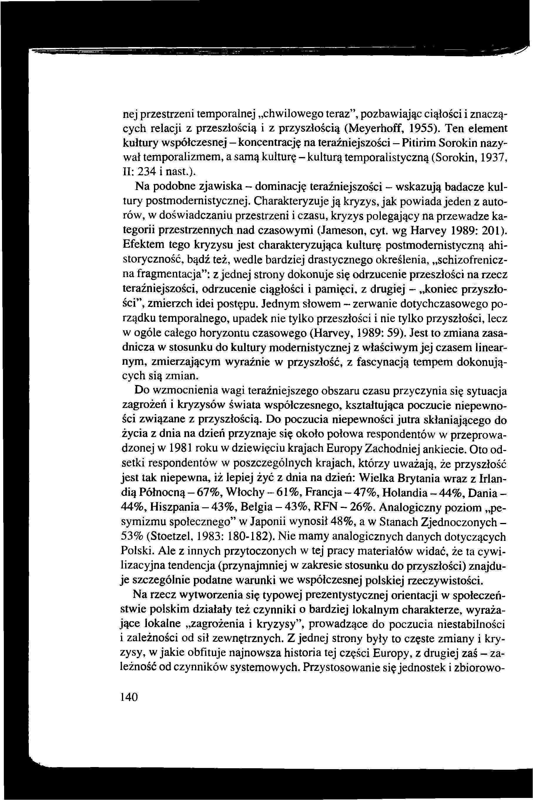 nej przestrzeni temporalnej chwilowego teraz, pozbawiając ciąlości i znaczących relacji z przeszłością i z przyszłością (Meyerhoff, 1955).