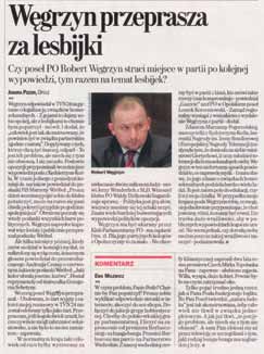 część druga Polityka Gazeta Wyborcza, 11 lutego 2011 r. Z gejami to dajmy sobie spokój, ale z lesbijkami... to chętnie bym popatrzył Wypowiedź posła Roberta Węgrzyna (PO) z lutego 2011 r.