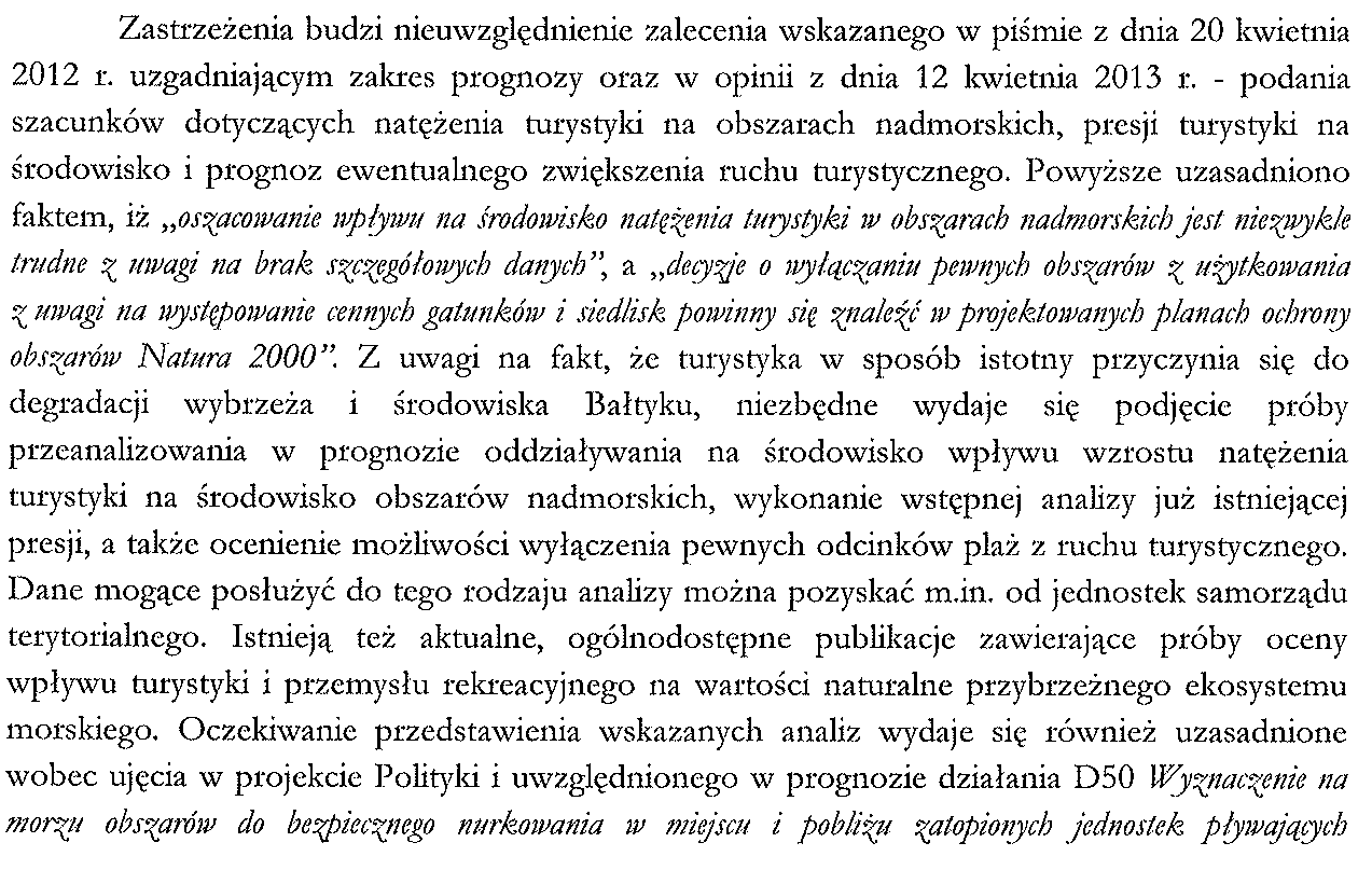 12. Oczekiwanie przedstawienia analiz istniejącej presji oraz wpływu wzrostu natężenia turystyki wrakowej na środowisko wydaje się uzasadnione,