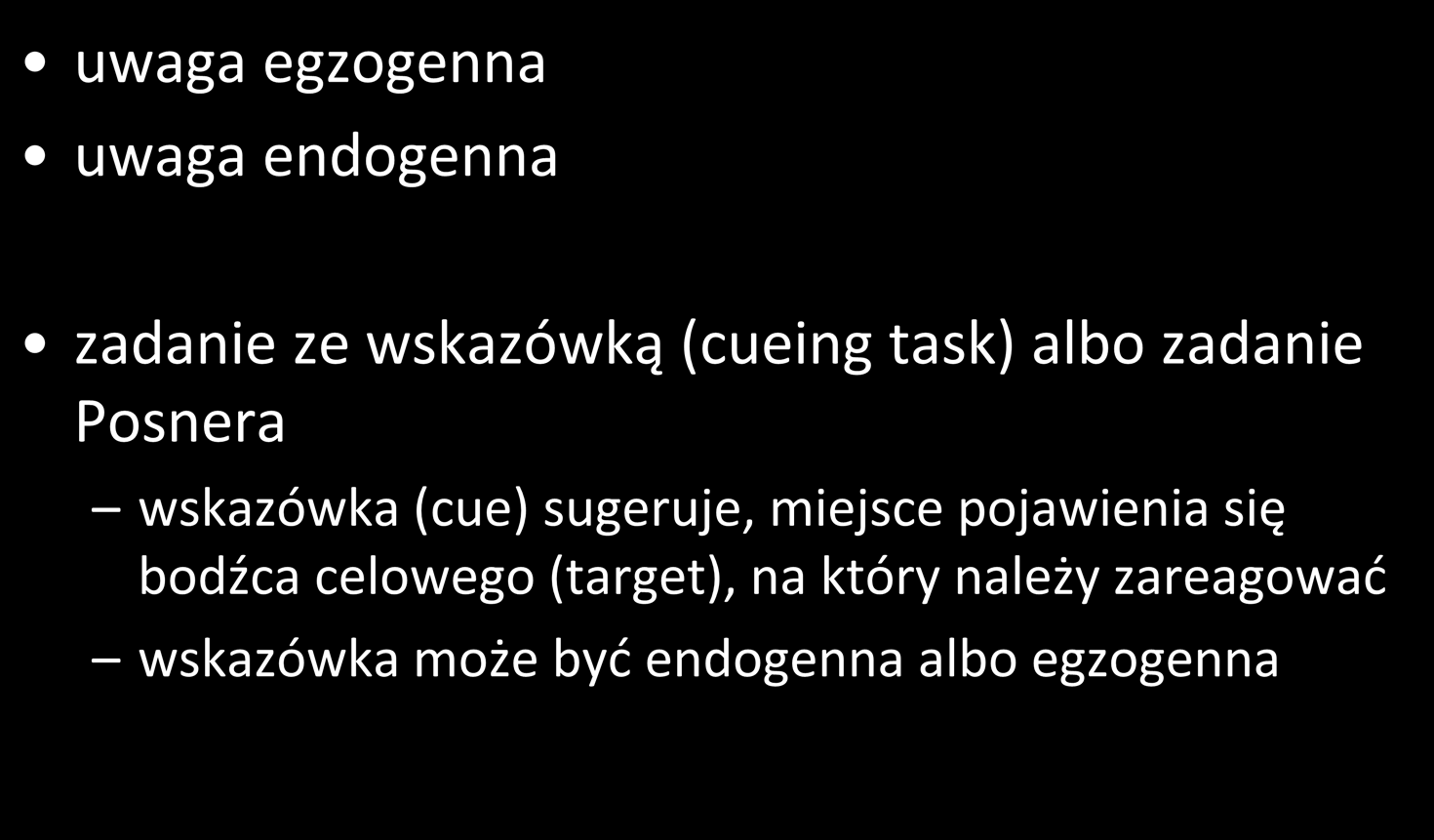 (cue) sugeruje, miejsce pojawienia się bodźca celowego (target),