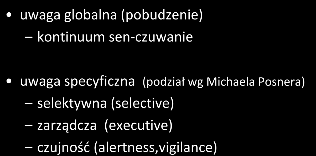 podziały uwagi uwaga globalna (pobudzenie) kontinuum sen-czuwanie uwaga specyficzna (podział