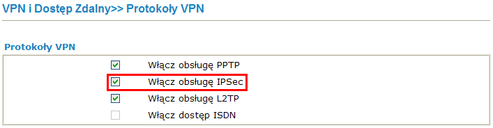 2. Konfiguracja klienta VPN Przejdź do zakładki VPN i Dostęp Zdalny>>Protokoły VPN w panelu konfiguracyjnym routera i sprawdź (lub zaznacz) czy jest włączona obsługa protokołu IPSec.