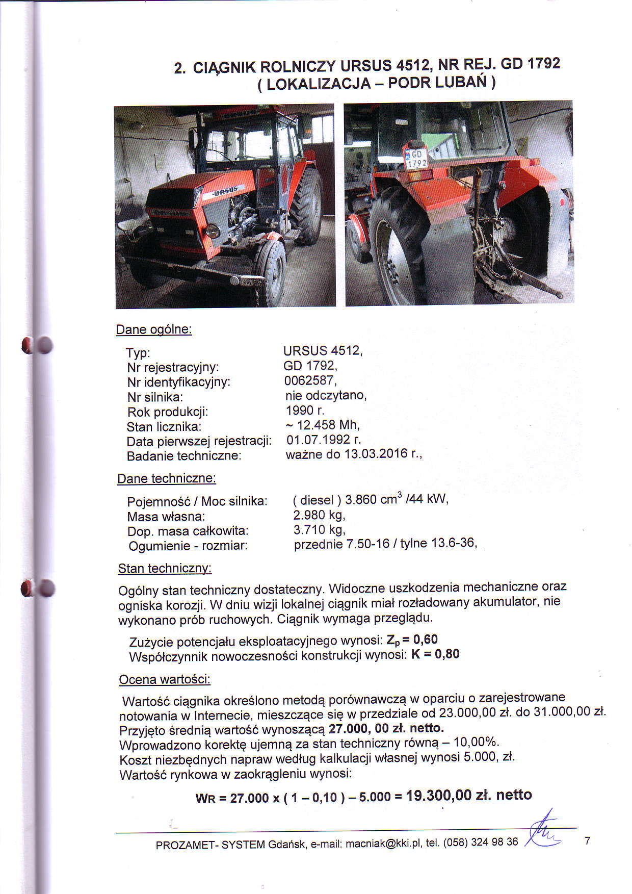 2. CfA,GNIK ROLNICZY URSUS 4512, NR REJ. GD 1792 { LOKALIZACJA - PODR LUBAN ) Dane 006lne: Nr idenmkacyjny: Data piemszej rejestracji: Badanie techniczne: Pojemn056 / Moc silnika: Dop.