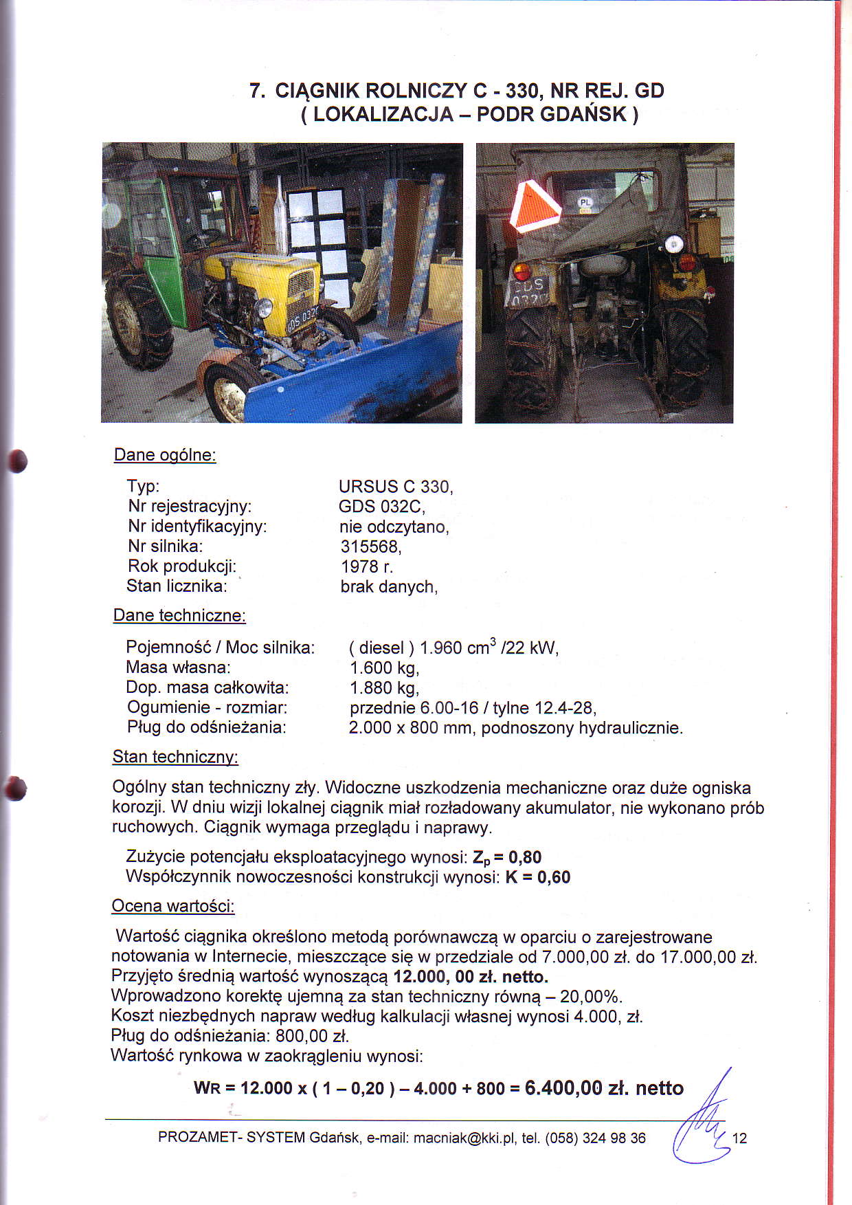7. CTAGNTK ROLNTCZY C - 330, NR REJ. GD ( LOKALIZACJA - PODR GDANSK ) Nr idenmikacyjny: Pojemno56 / Moc silnika: Dop.