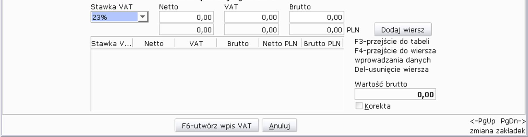 VAT]->[Zakupu] poprzez opcję F1 dodaj wpis VAT. Operacja taka wygląda podobnie jak księgowanie ręczne nowego dokumentu z tą różnicą, że dostępna jest jedynie zakładka VAT i akcyzy.