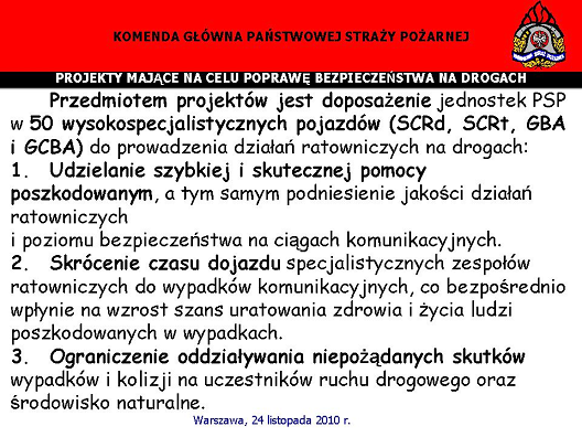 W konsekwencji w najbliższym okresie będzie zrealizowany zakup około 50 pojazdów wysokospecjalizowanych, na kwotę prawie 230 mln zł, będą realizowane projekty