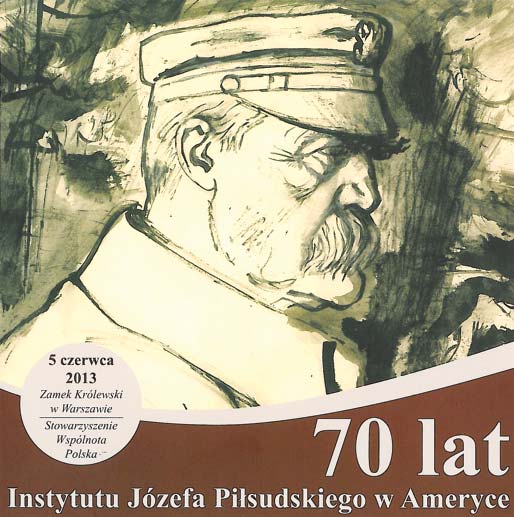 POLSKA RODACY W ŚWIECIE 70-lecie Instytutu Piłsudskiego Pełna nazwa brzmi: Instytut Józefa Piłsudskiego w Ameryce Poświęcony Badaniu Najnowszej Historii Polski.