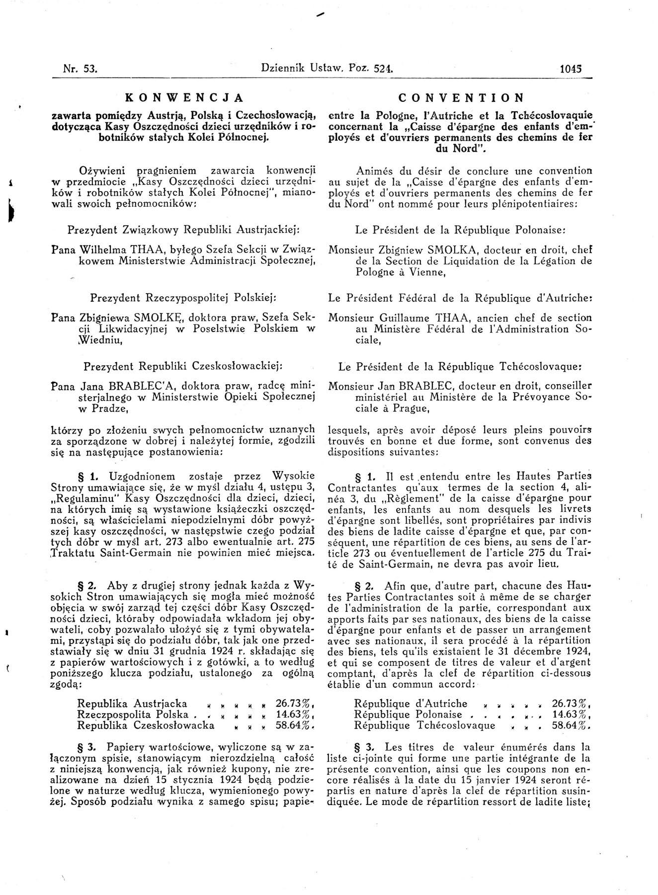 Nr, 53, Dziennik Ustaw. Poz. 524. 1045 1 KONWENCJA zawarta pomiędzy Austrją, Polską i Czechosłowacją, dotycząca Kasy Oszczędności dzieci urzędników i robotników stałych Kolei Północnej.