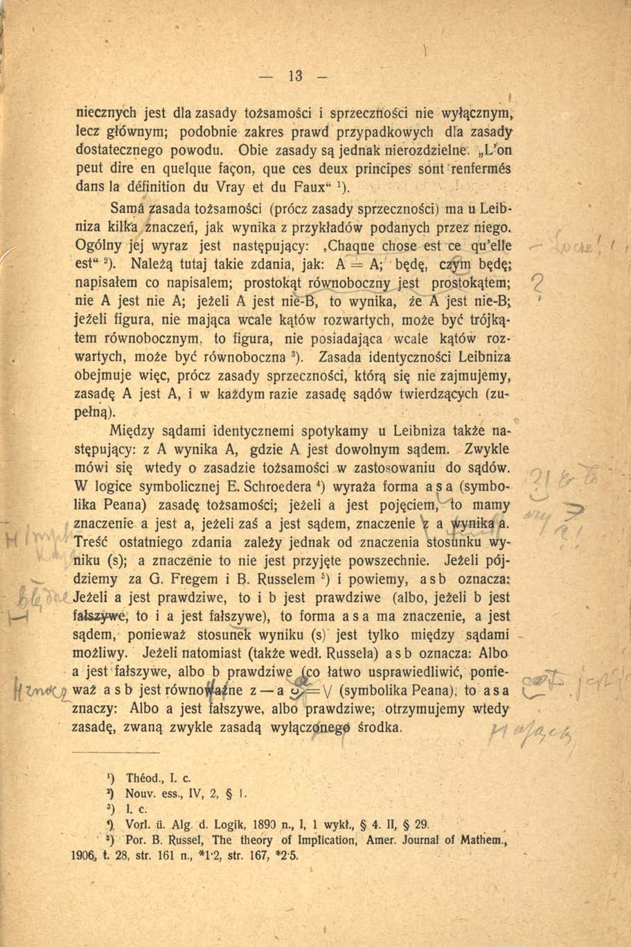 13 - ść niecznych jest dla zasady tożsamości i sprzeczności nie wyłącznym, lecz głównym; podobnie zakres prawd przypadkowych dla zasady dostatecznego powodu. Obie zasady są jednak nierozdzielne.