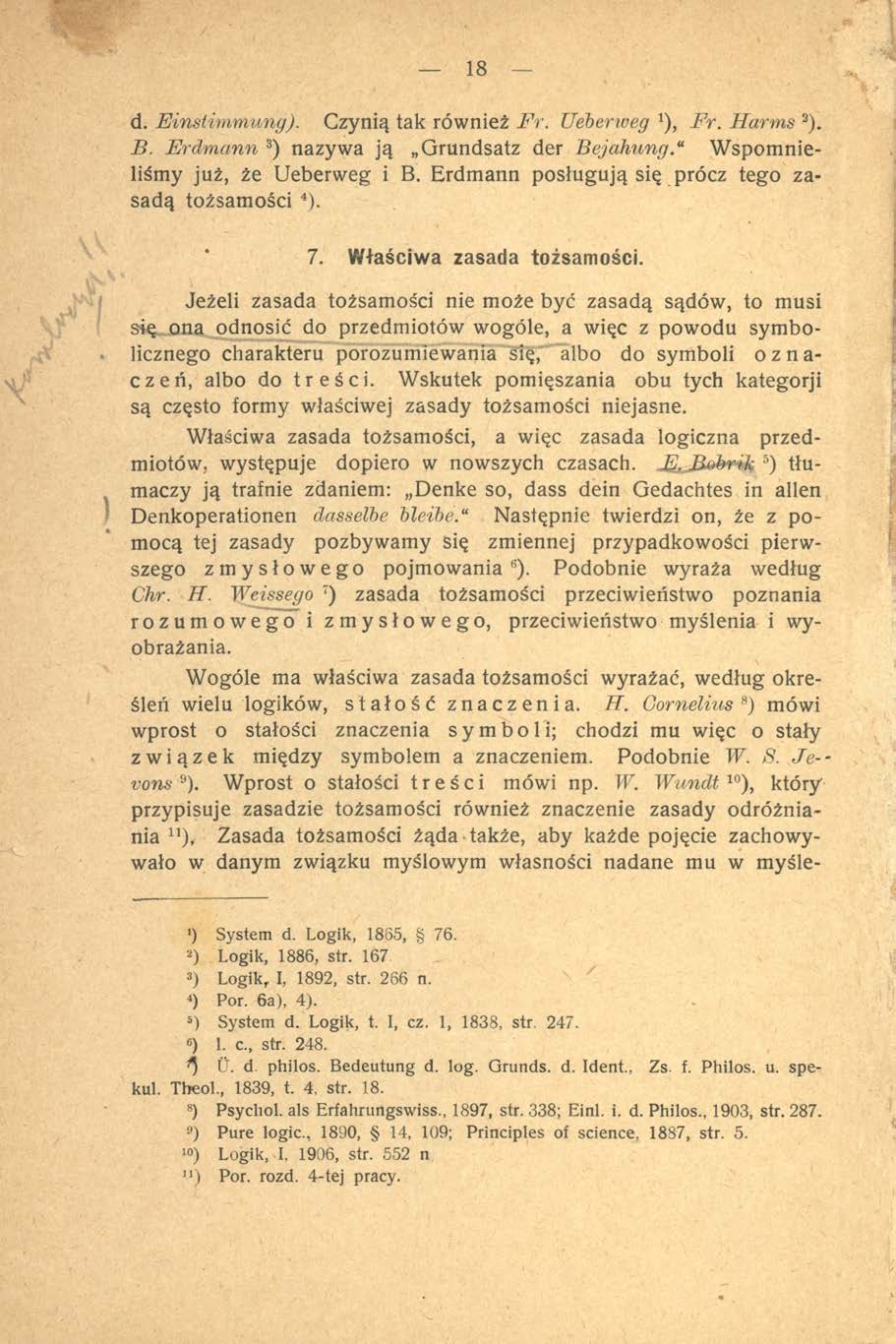 18 d. Einstim m ung). Czynią tak również F r. Ueberweg 1), Fr. H arm s 2). B. E rdm ann 3) nazywa ją Grundsatz der B ejahung. W spom nieliśm y już, że U eberw eg i B.