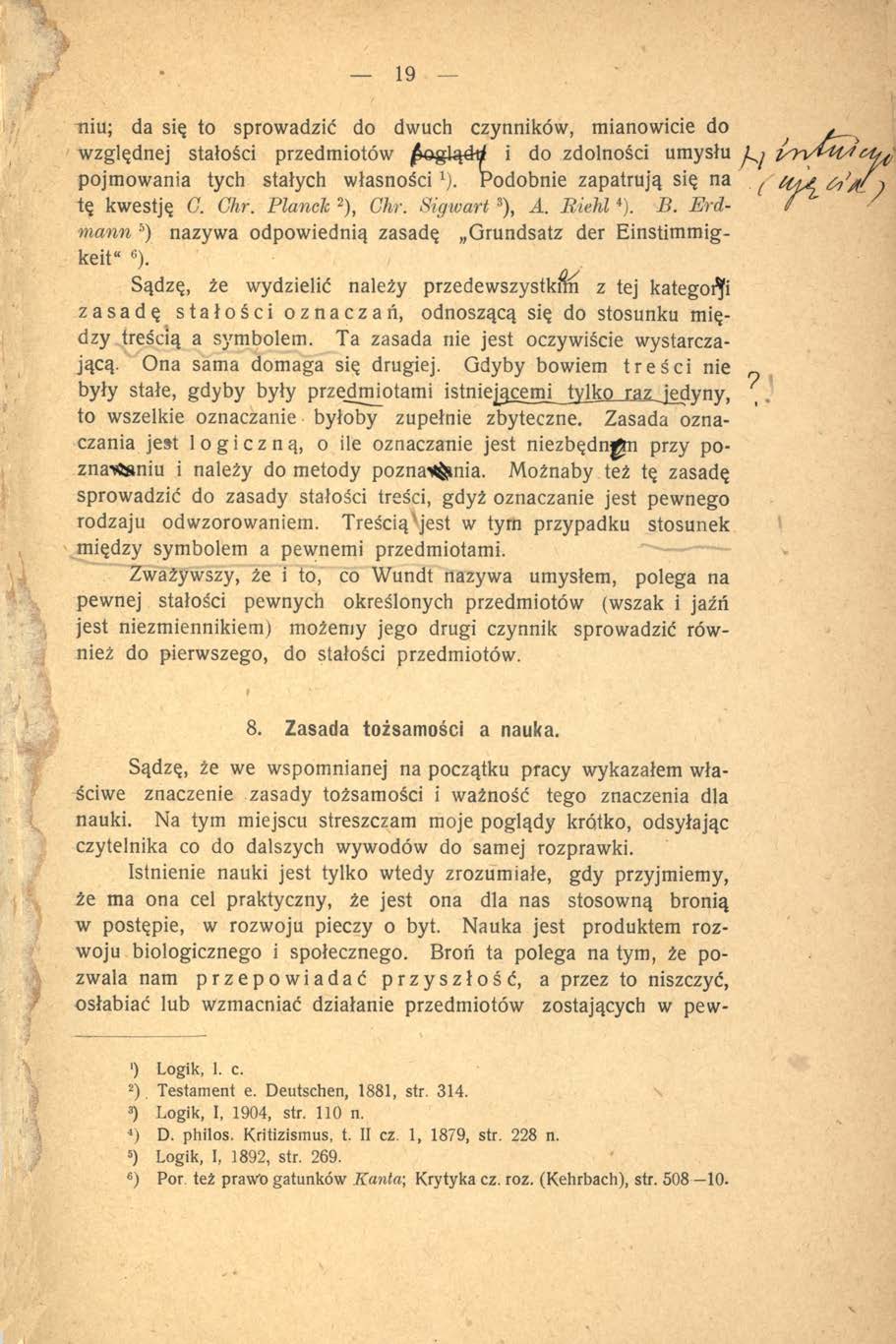 19 niu; da się to sprowadzić do dwuch czynników, mianowicie do, względnej stałości przedmiotów poglądy i do zdolności umysłu L j pojmowania tych stałych w łasności1).