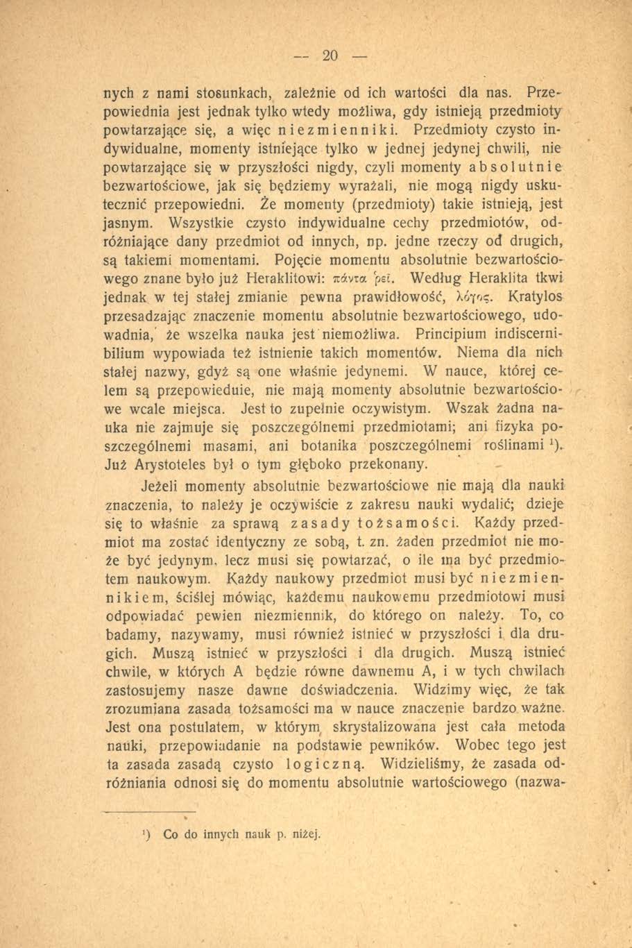 20 nych z nami stosunkach, zależnie od ich wartości dla nas. Przepowiednia jest jednak tylko wtedy możliwa, gdy istnieją przedmioty powtarzające się, a więc niezmienniki.