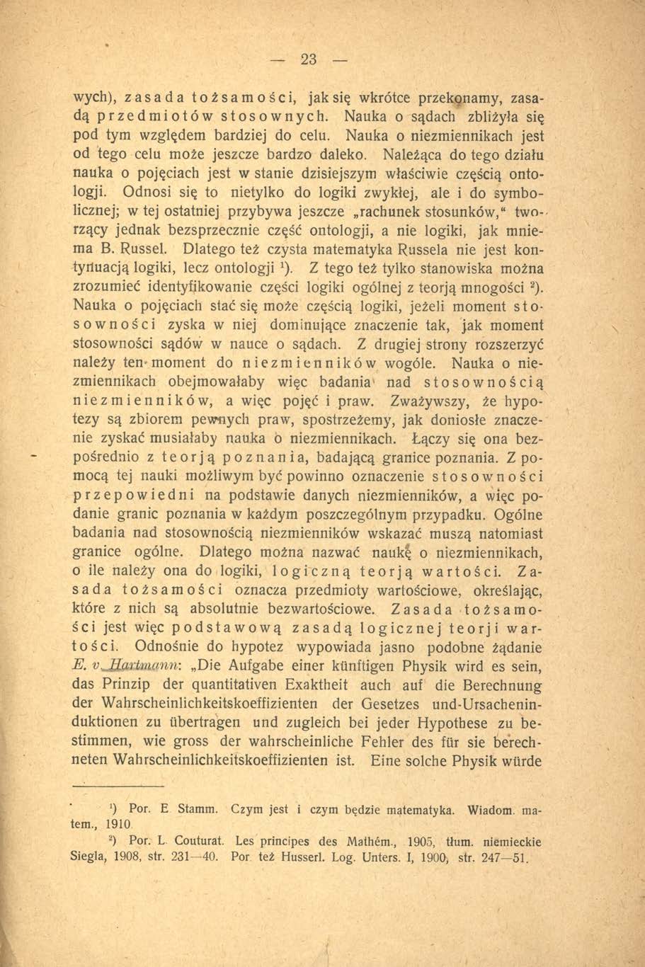wych), zasada tożsamości, jak się wkrótce przekonamy, zasadą przedmiotów stosownych. Nauka o sądach zbliżyła się pod tym względem bardziej do celu.
