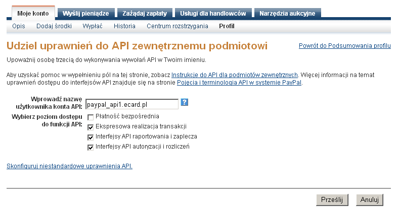 Jak połączyć PayPal i ecard? 3 Konfiguracja konta PayPal: Krok 2 4. Kliknij łącze Udziel uprawnień API po lewej stronie. 5.