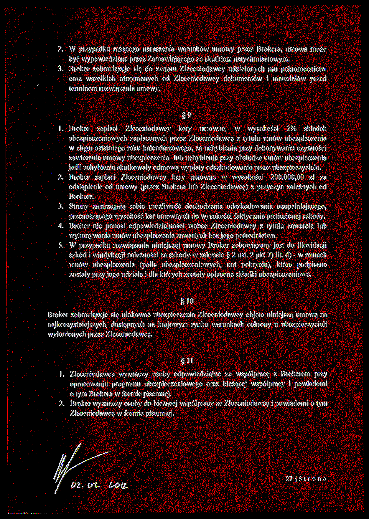 W przypadku rażącego naruszenia warunków umowy przez Brokera, umowa może być wypowiedziana przez Zamawiającego ze skutkiem natychmiastowym.