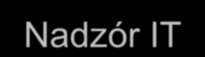Nadzór IT Nadzór IT koncentruje się na dwóch głównych obszarach: dostarczaniu wartości przez IT dla biznesu ograniczaniu związanego z nim ryzyka Wartość dostarczana przez IT wynika ze stopnia