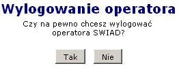 8. Zakończenie pracy z SNRL/MDRL Kliknięcie w opcję Wyloguj uruchomi komunikat wylogowania operatora przedstawiony na Ilustracji kończy pracę z systemem MDRL. Przycisk Tak zakończy pracę z SNRL/MDRL.